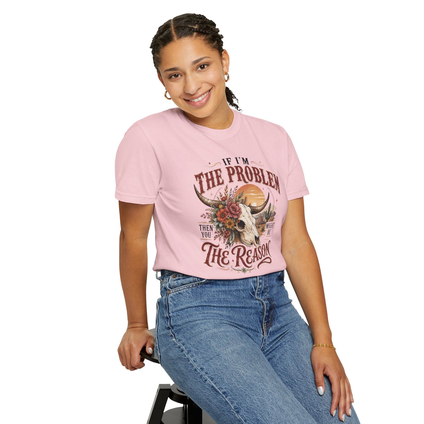 “If I’m the Problem, Then You Might Be the Reason” Western Skull Tee