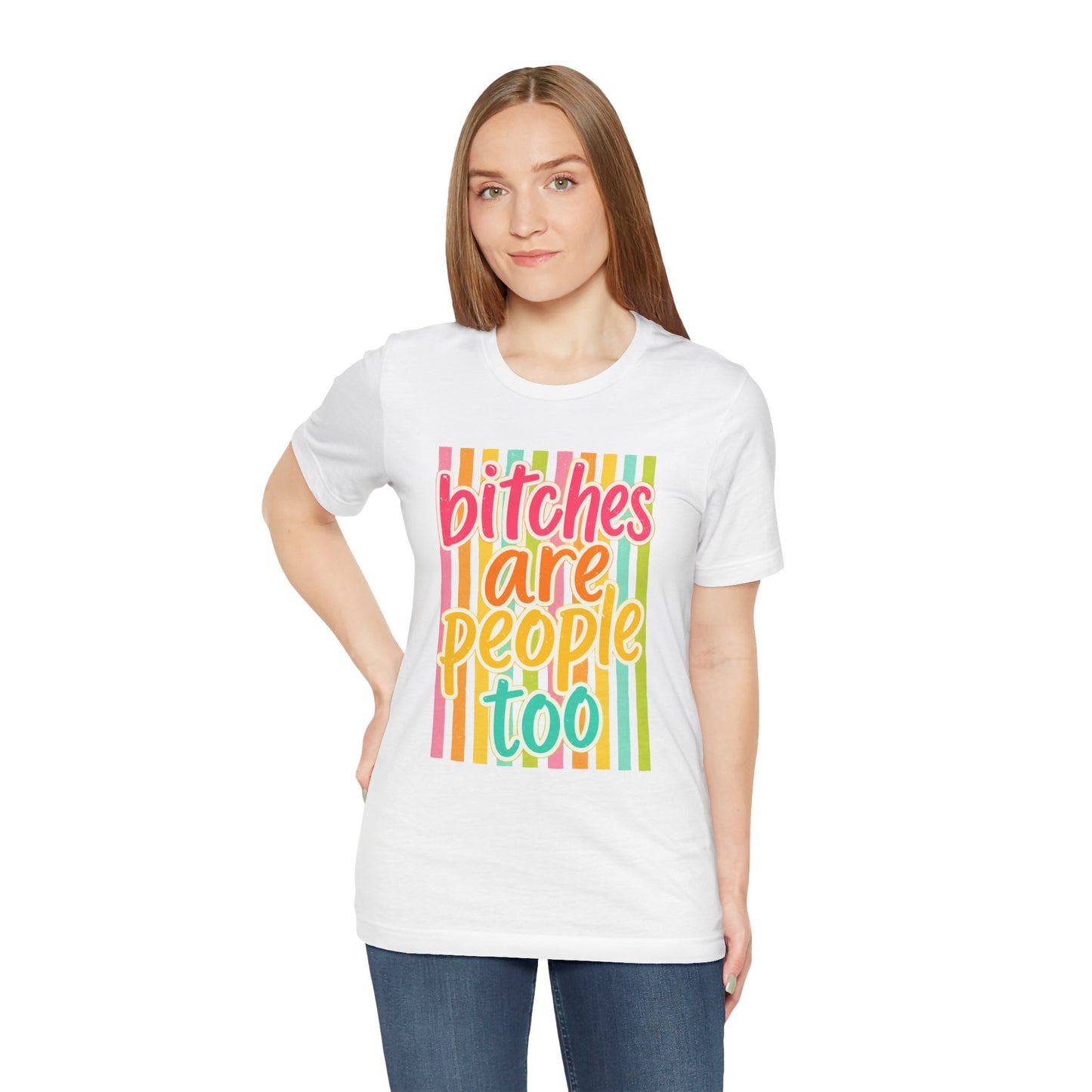 Bitches Are People Too Tee — Colorful Retro Striped Graphic T-Shirt