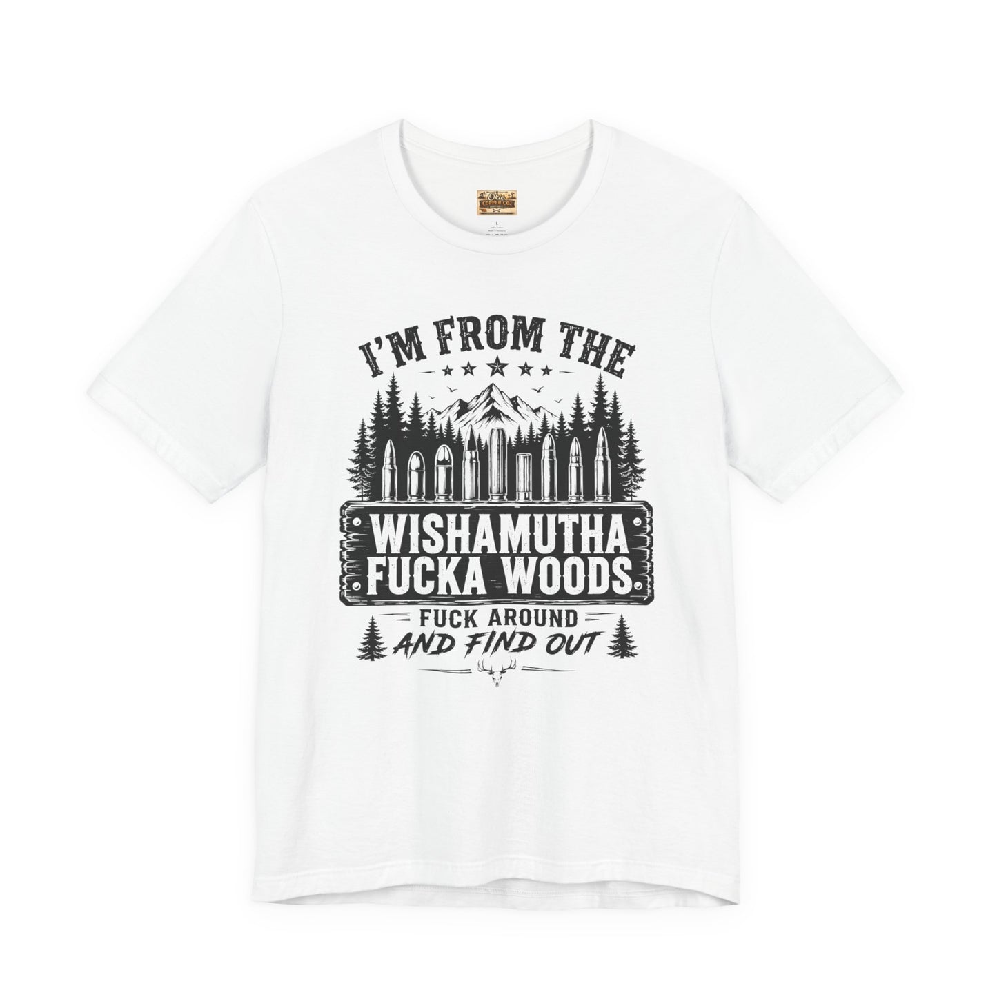 Funny Graphic Tee - "I'm From The Wishamutha F***a Woods" Forest Camping Shirt
