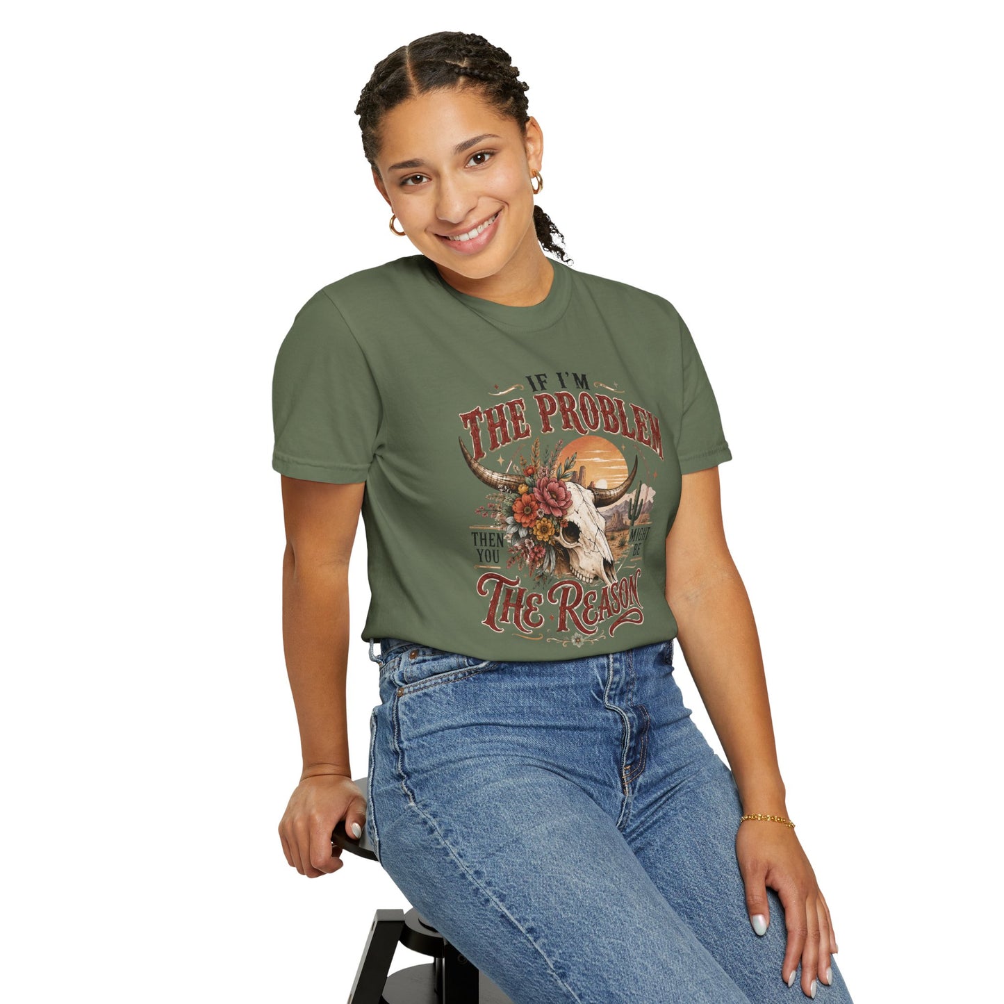 “If I’m the Problem, Then You Might Be the Reason” Western Skull Tee