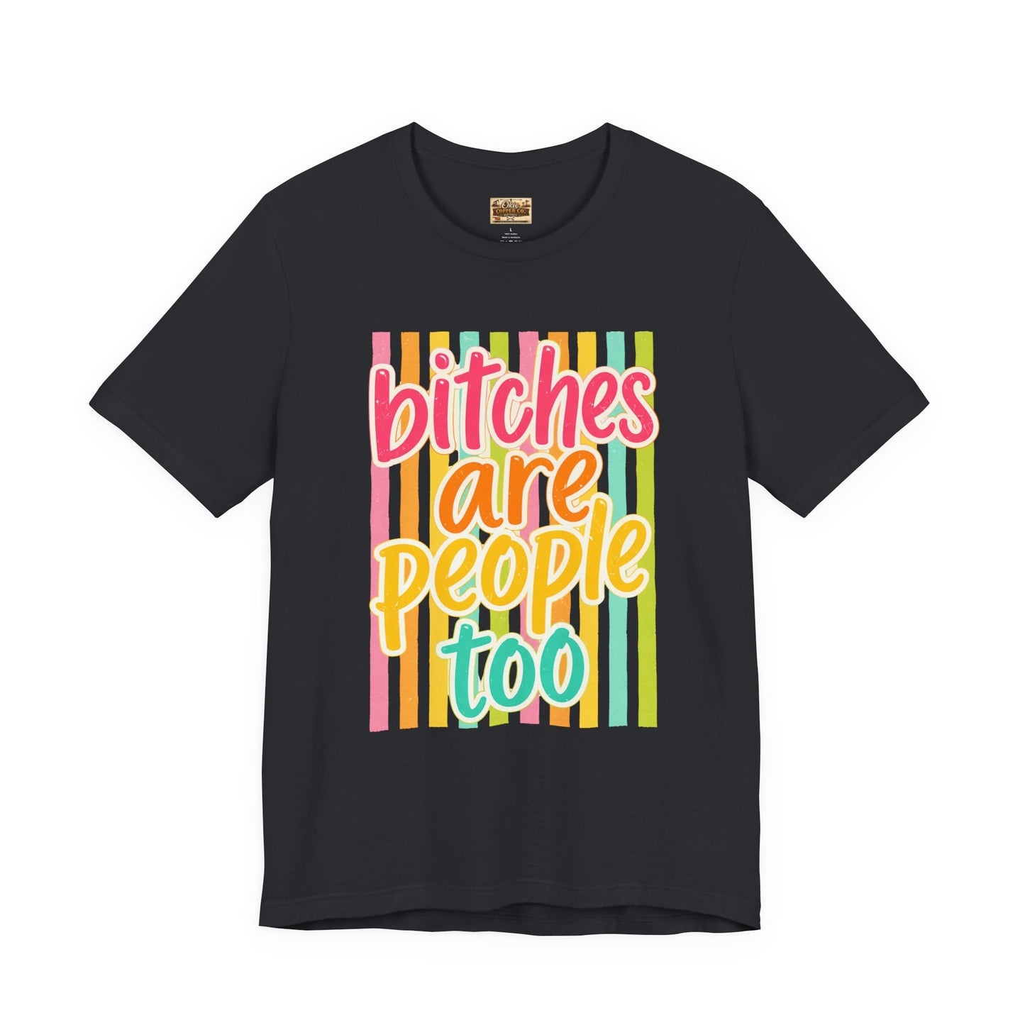 Bitches Are People Too Tee — Colorful Retro Striped Graphic T-Shirt