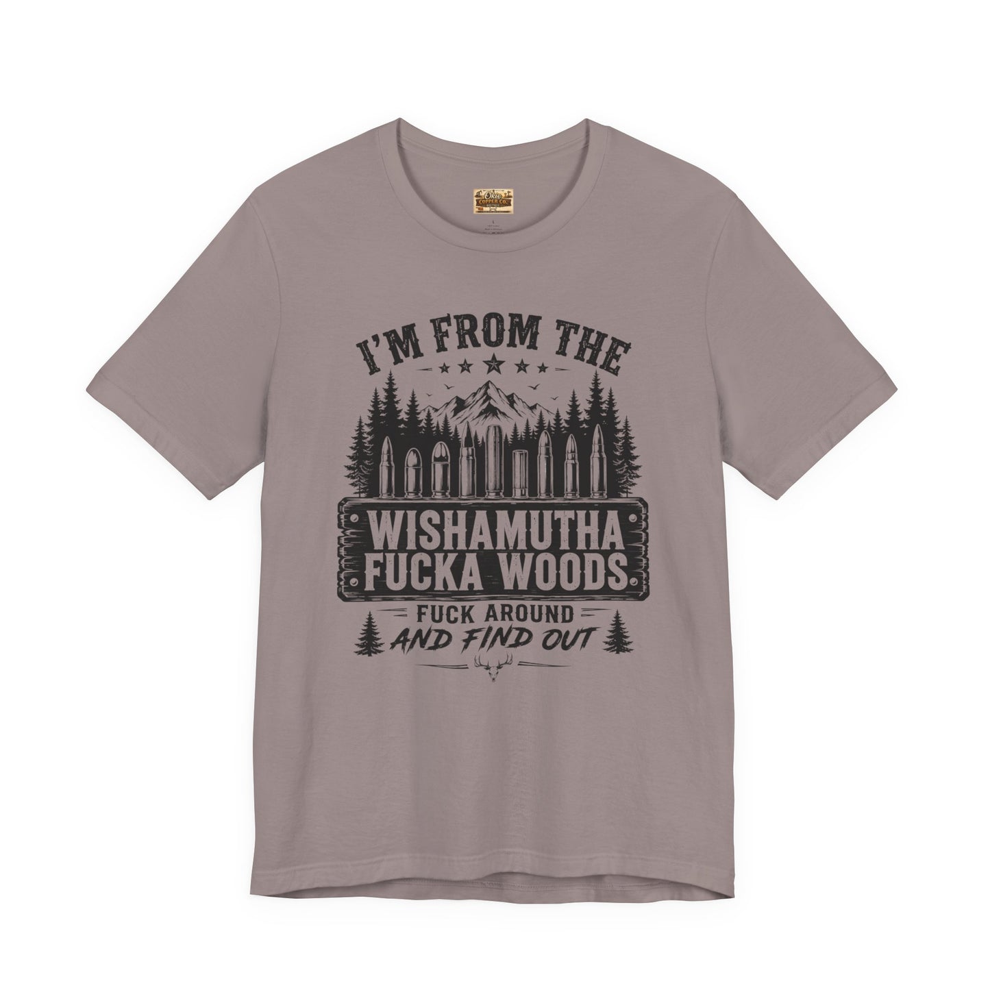 Funny Graphic Tee - "I'm From The Wishamutha F***a Woods" Forest Camping Shirt