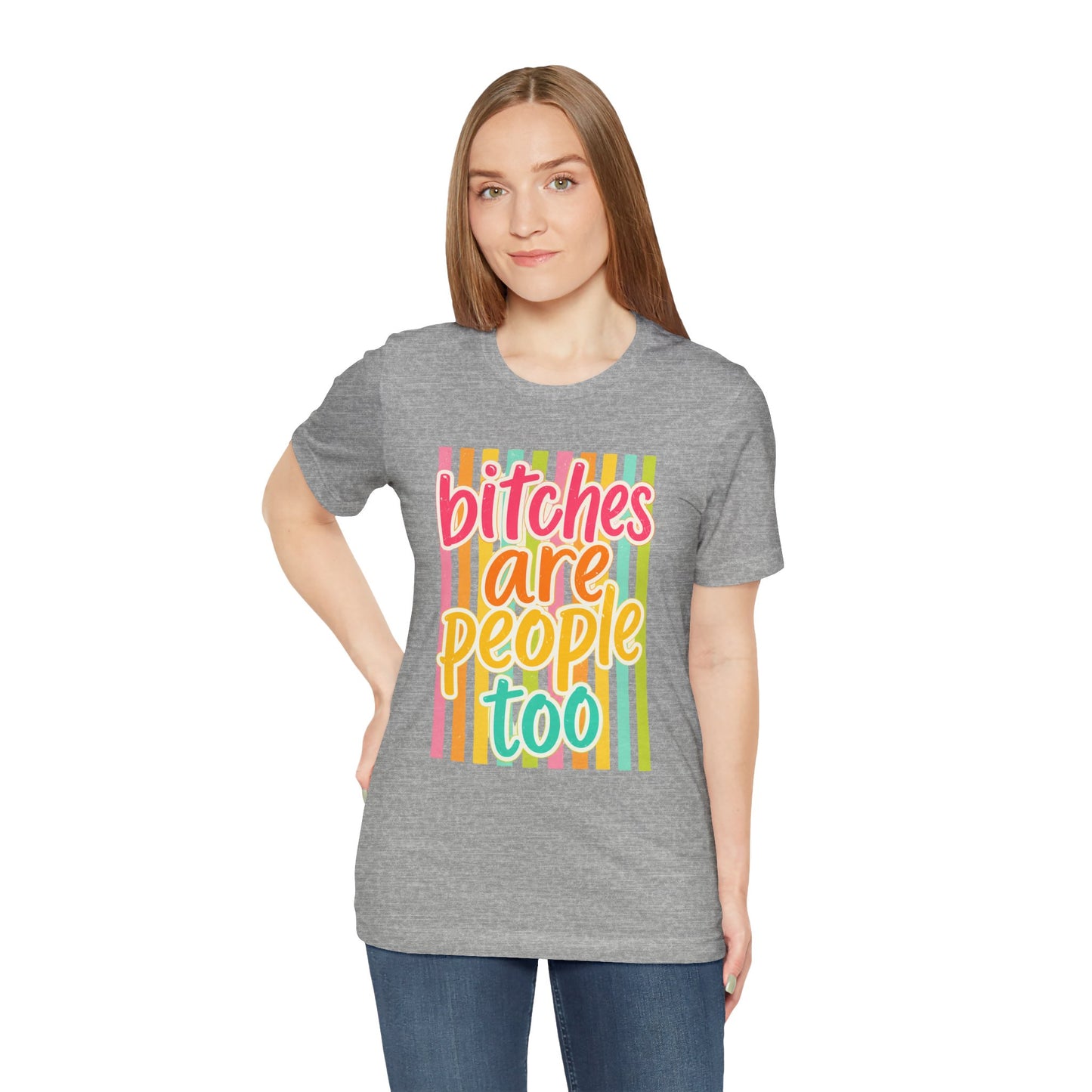 Bitches Are People Too Tee — Colorful Retro Striped Graphic T-Shirt