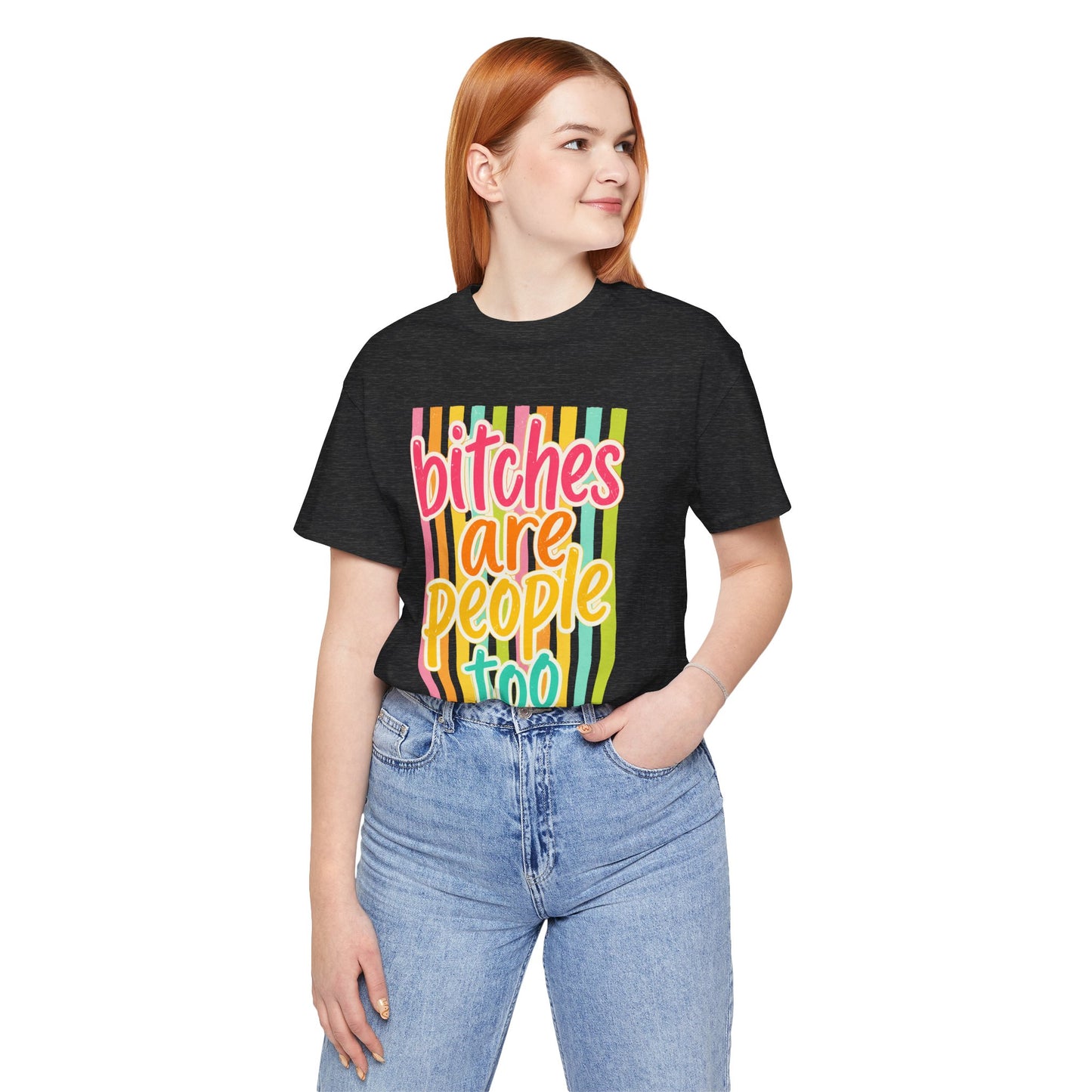 Bitches Are People Too Tee — Colorful Retro Striped Graphic T-Shirt