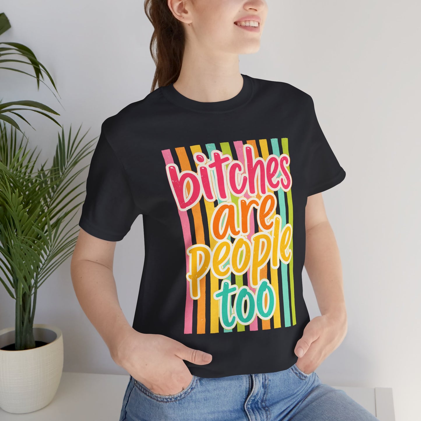 Bitches Are People Too Tee — Colorful Retro Striped Graphic T-Shirt
