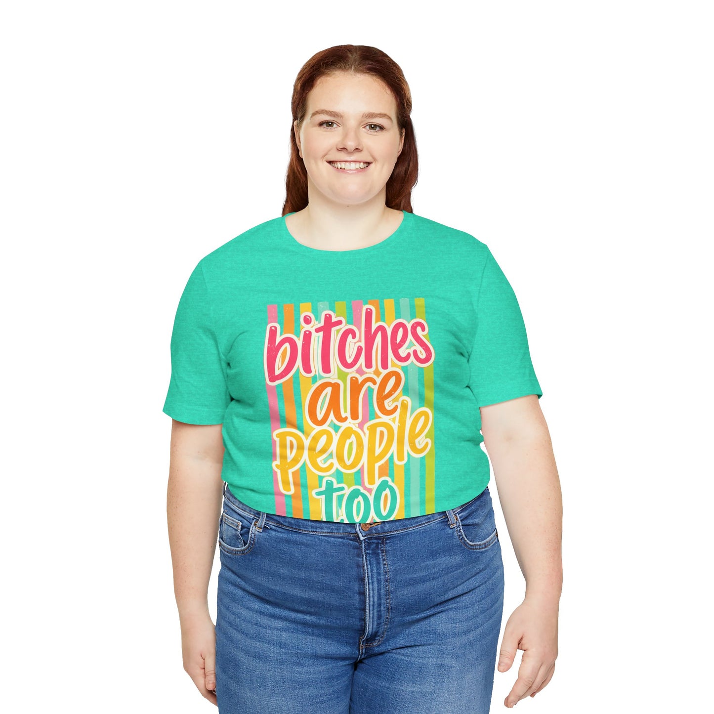 Bitches Are People Too Tee — Colorful Retro Striped Graphic T-Shirt