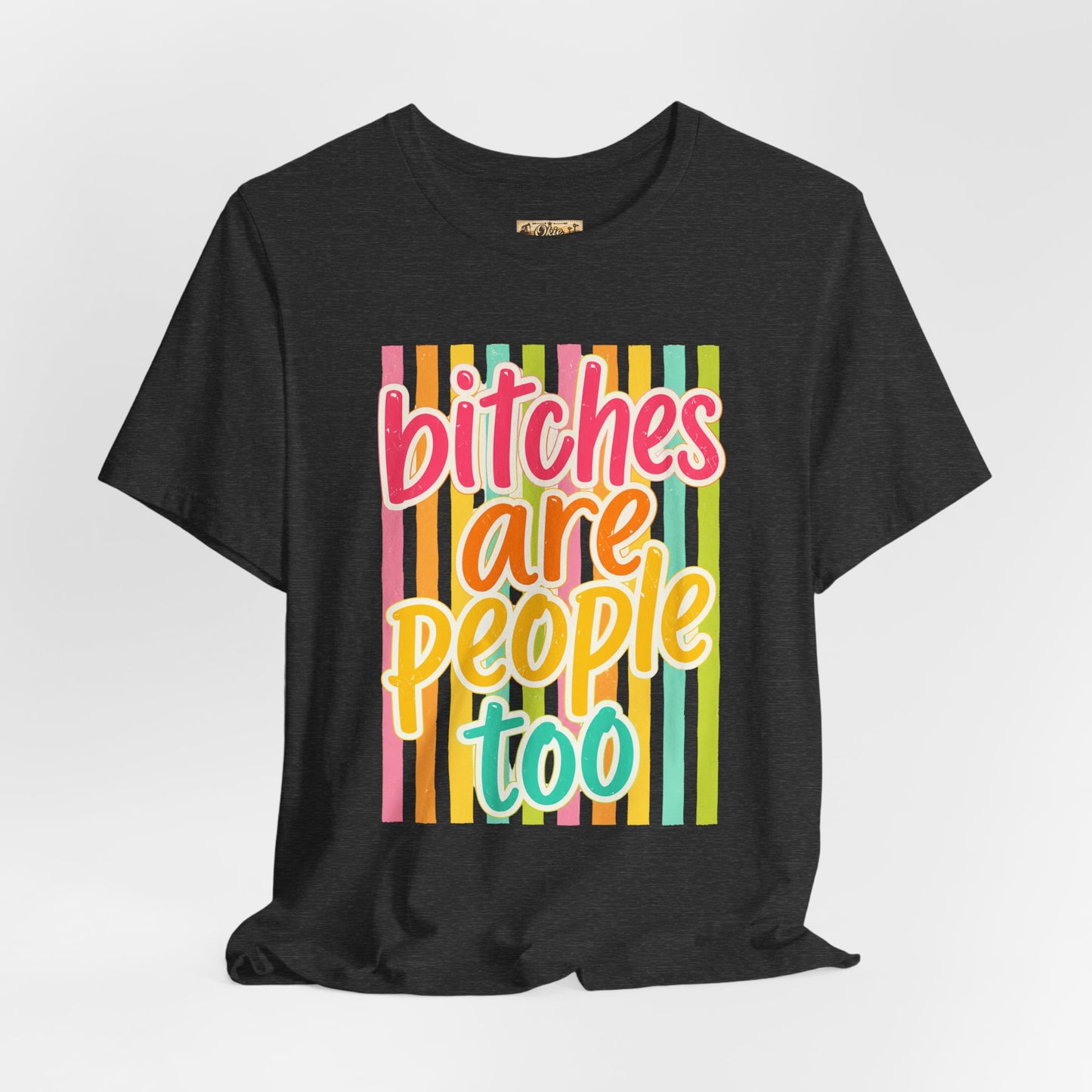 Bitches Are People Too Tee — Colorful Retro Striped Graphic T-Shirt
