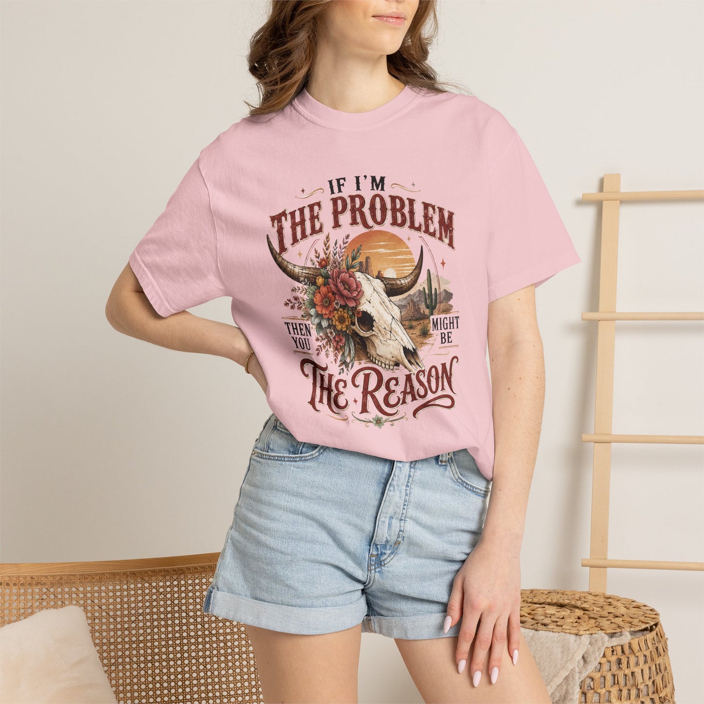 “If I’m the Problem, Then You Might Be the Reason” Western Skull Tee