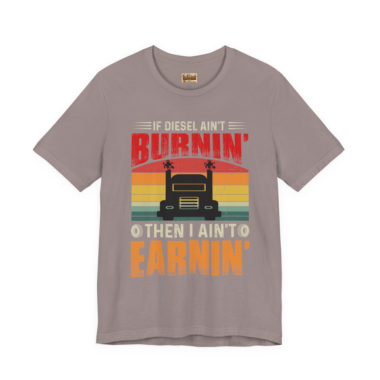 Trucker Tee — “If Diesel Ain’t Burnin’ Then I Ain’t Oearnin’” Vintage Semi Truck Shirt