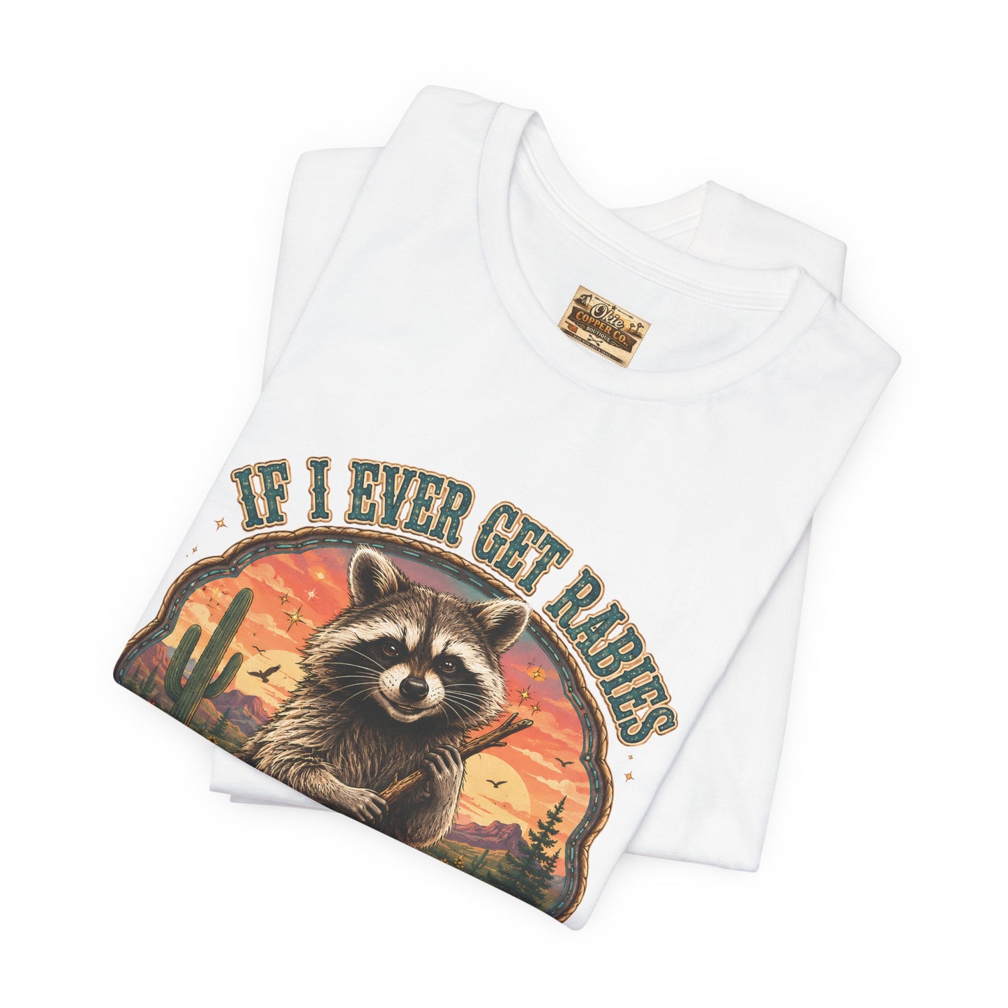 If I Ever Get Rabies You’re High On My Bitin’ List Raccoon Graphic Tee