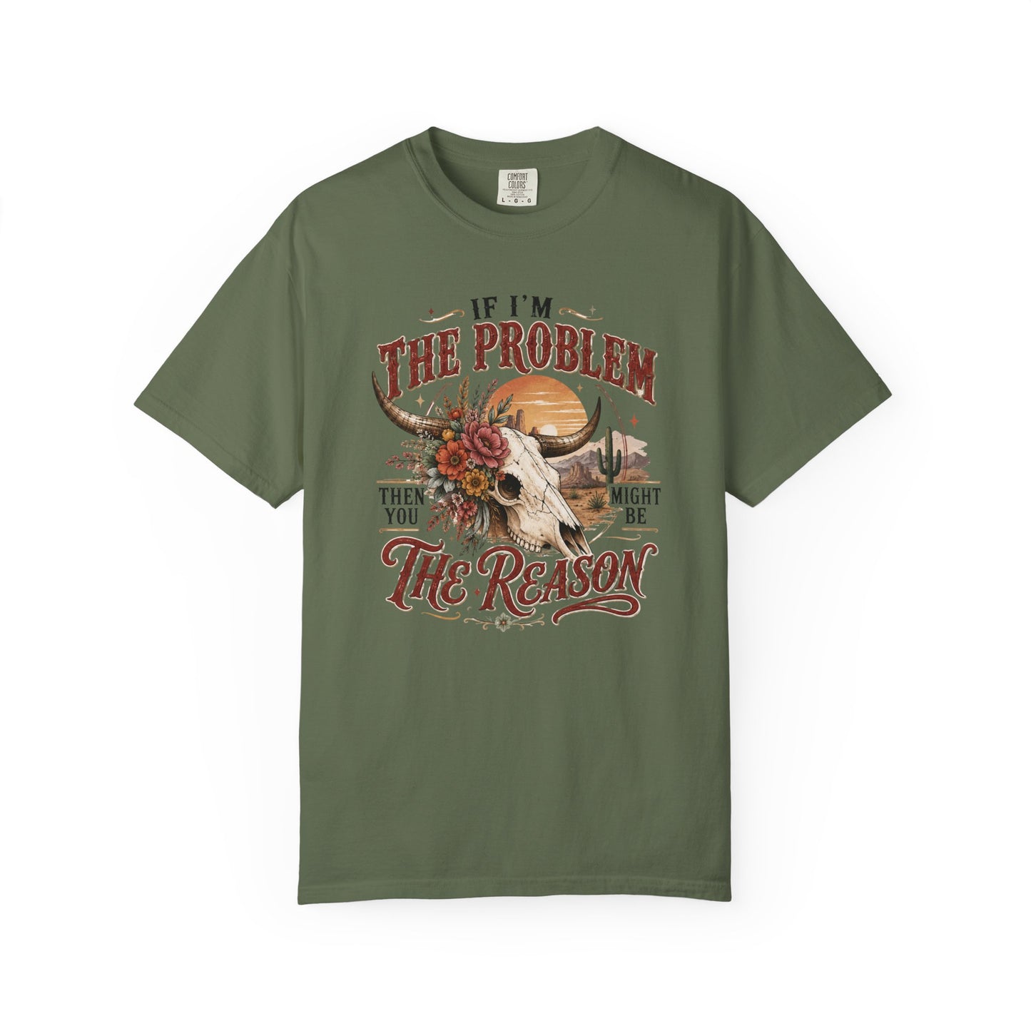 “If I’m the Problem, Then You Might Be the Reason” Western Skull Tee