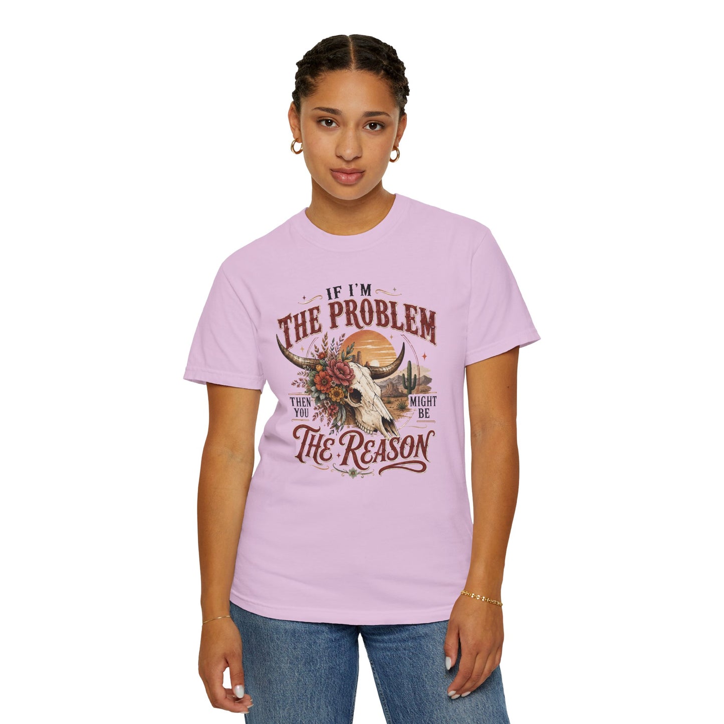 “If I’m the Problem, Then You Might Be the Reason” Western Skull Tee