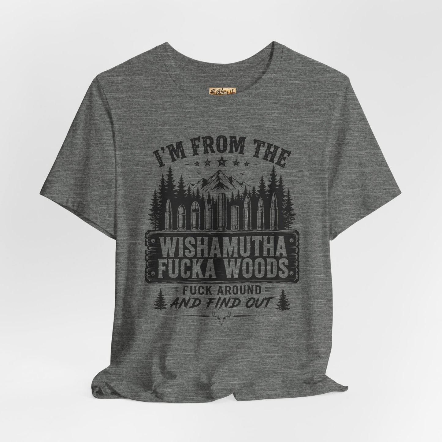Funny Graphic Tee - "I'm From The Wishamutha F***a Woods" Forest Camping Shirt