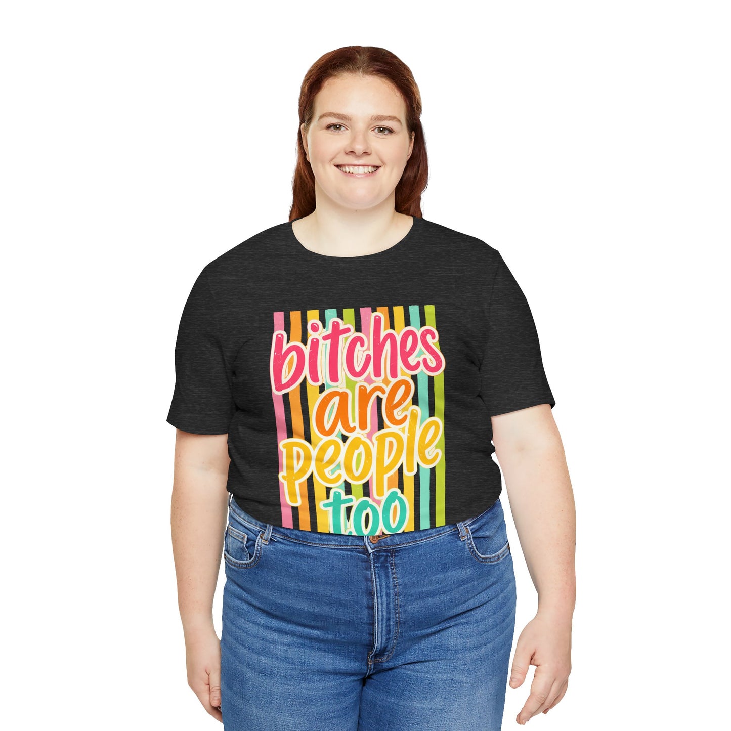 Bitches Are People Too Tee — Colorful Retro Striped Graphic T-Shirt