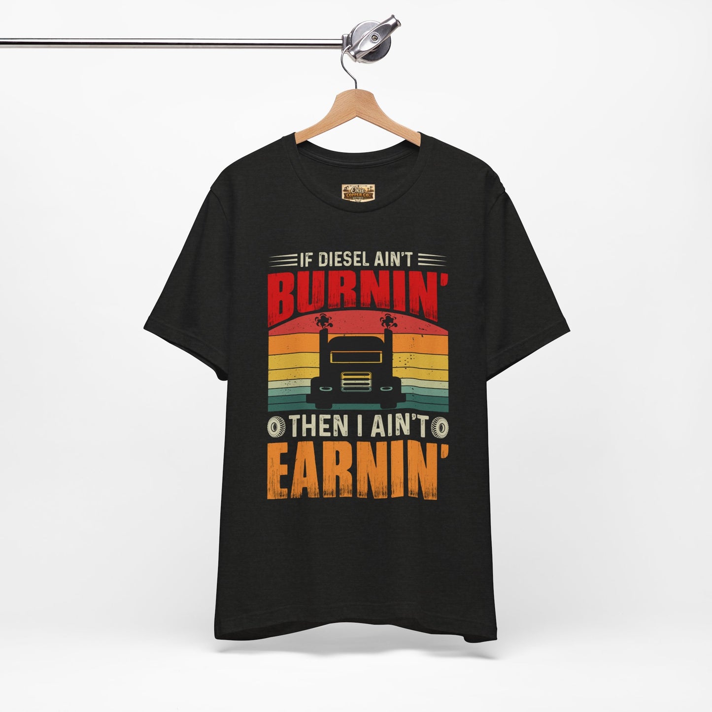 Trucker Tee — “If Diesel Ain’t Burnin’ Then I Ain’t Oearnin’” Vintage Semi Truck Shirt
