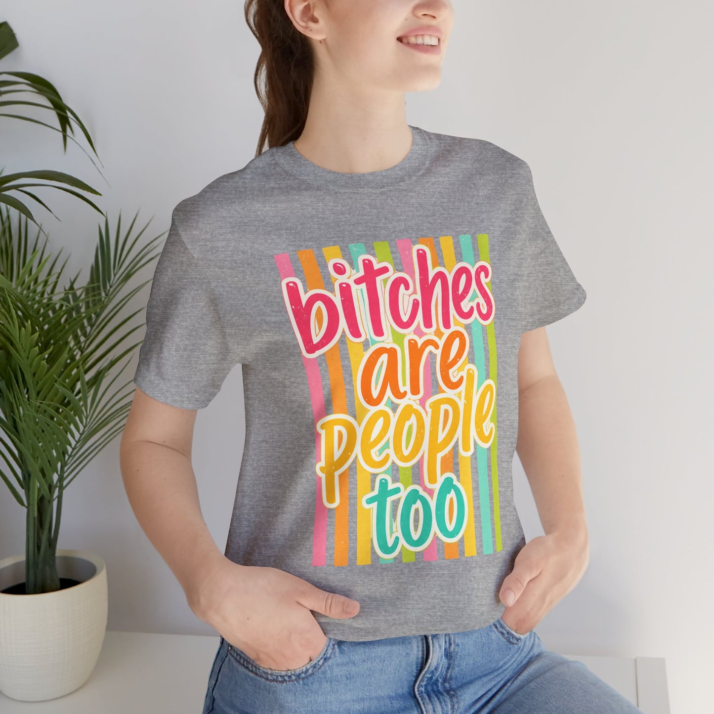 Bitches Are People Too Tee — Colorful Retro Striped Graphic T-Shirt
