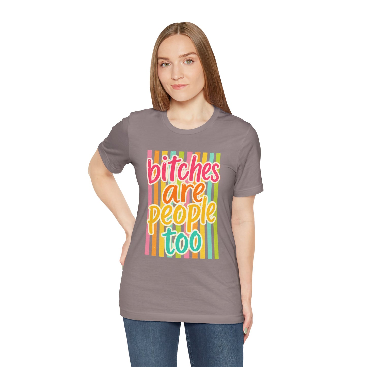 Bitches Are People Too Tee — Colorful Retro Striped Graphic T-Shirt