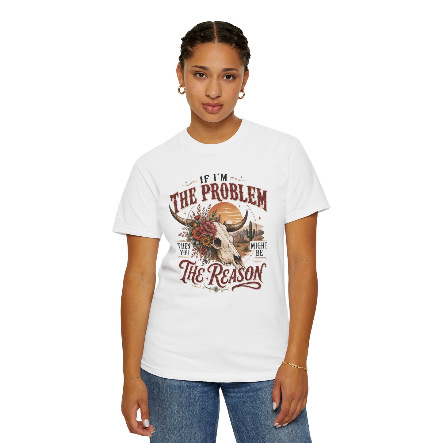 “If I’m the Problem, Then You Might Be the Reason” Western Skull Tee