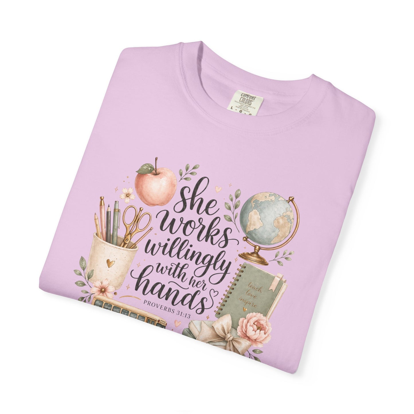 Teacher T-Shirt — "She Works Willingly With Her Hands" Cozy Classroom Gift