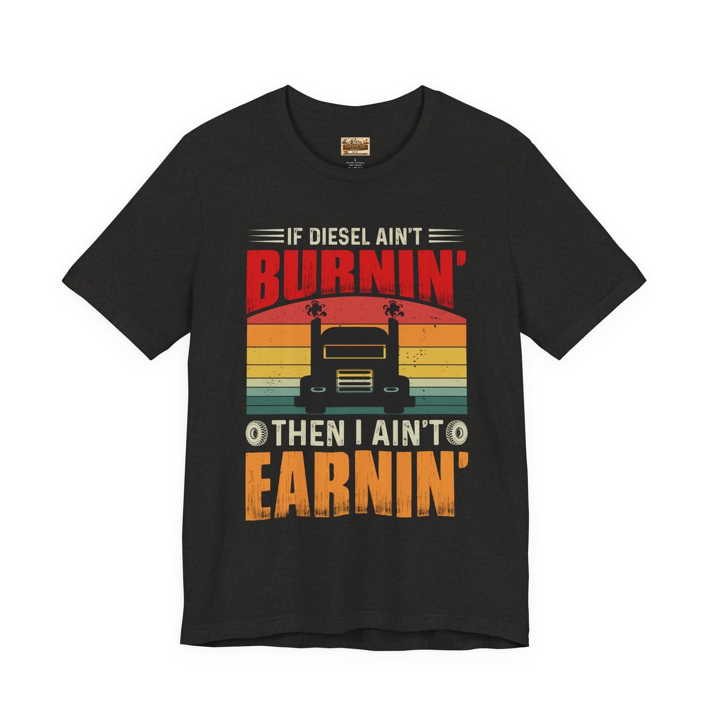 Trucker Tee — “If Diesel Ain’t Burnin’ Then I Ain’t Oearnin’” Vintage Semi Truck Shirt