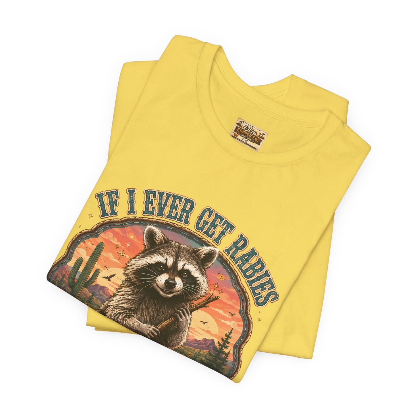 If I Ever Get Rabies You’re High On My Bitin’ List Raccoon Graphic Tee