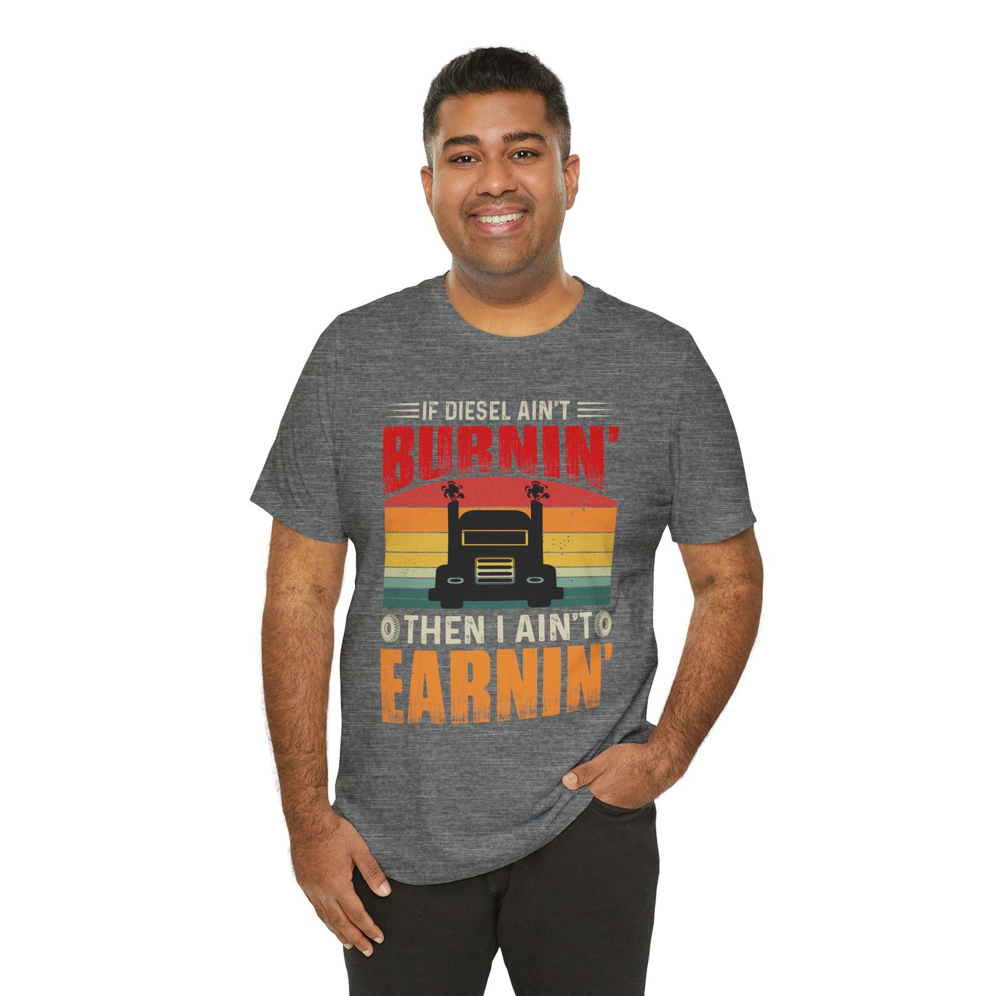 Trucker Tee — “If Diesel Ain’t Burnin’ Then I Ain’t Oearnin’” Vintage Semi Truck Shirt