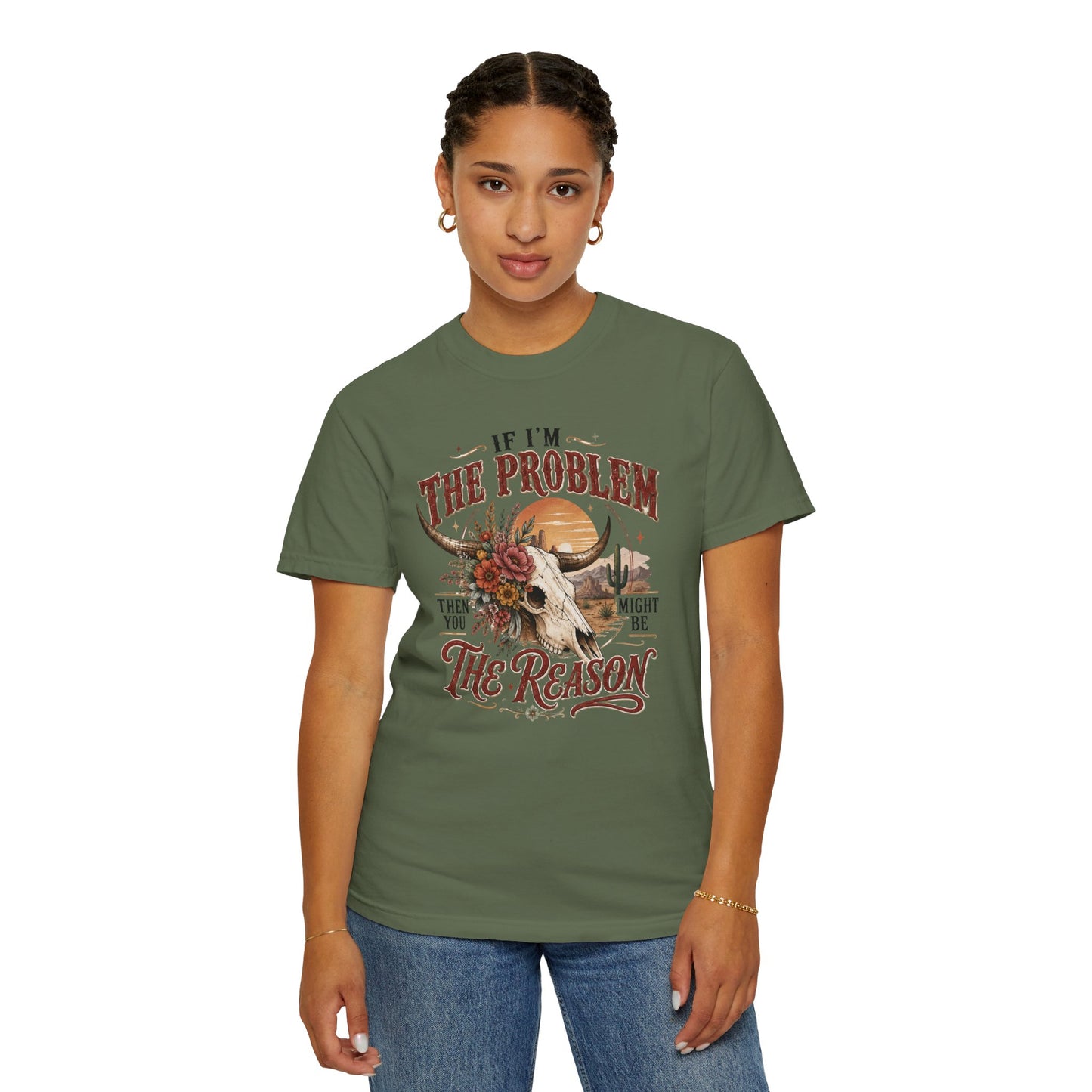 “If I’m the Problem, Then You Might Be the Reason” Western Skull Tee
