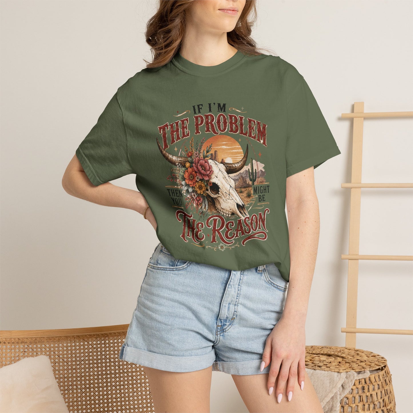“If I’m the Problem, Then You Might Be the Reason” Western Skull Tee