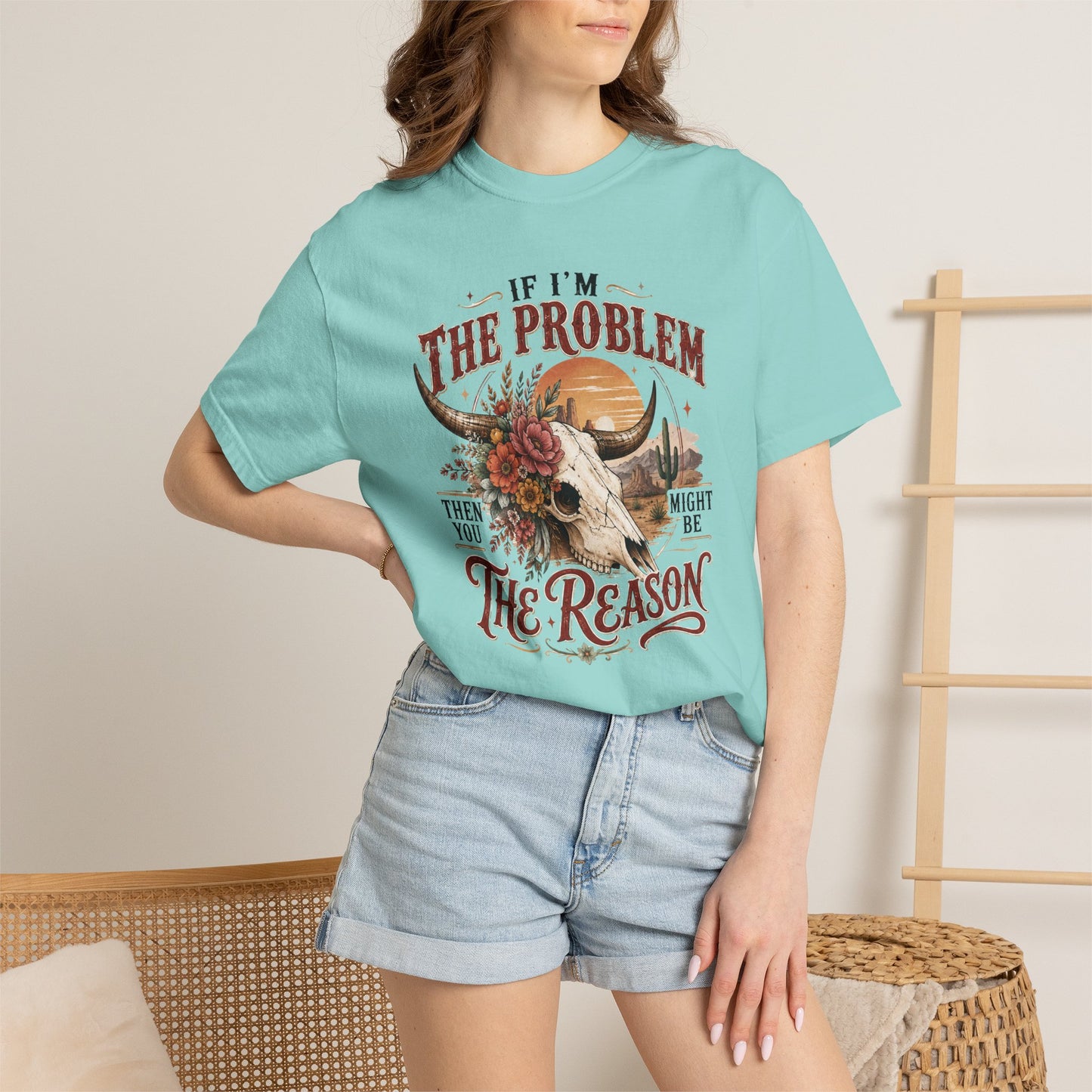 “If I’m the Problem, Then You Might Be the Reason” Western Skull Tee