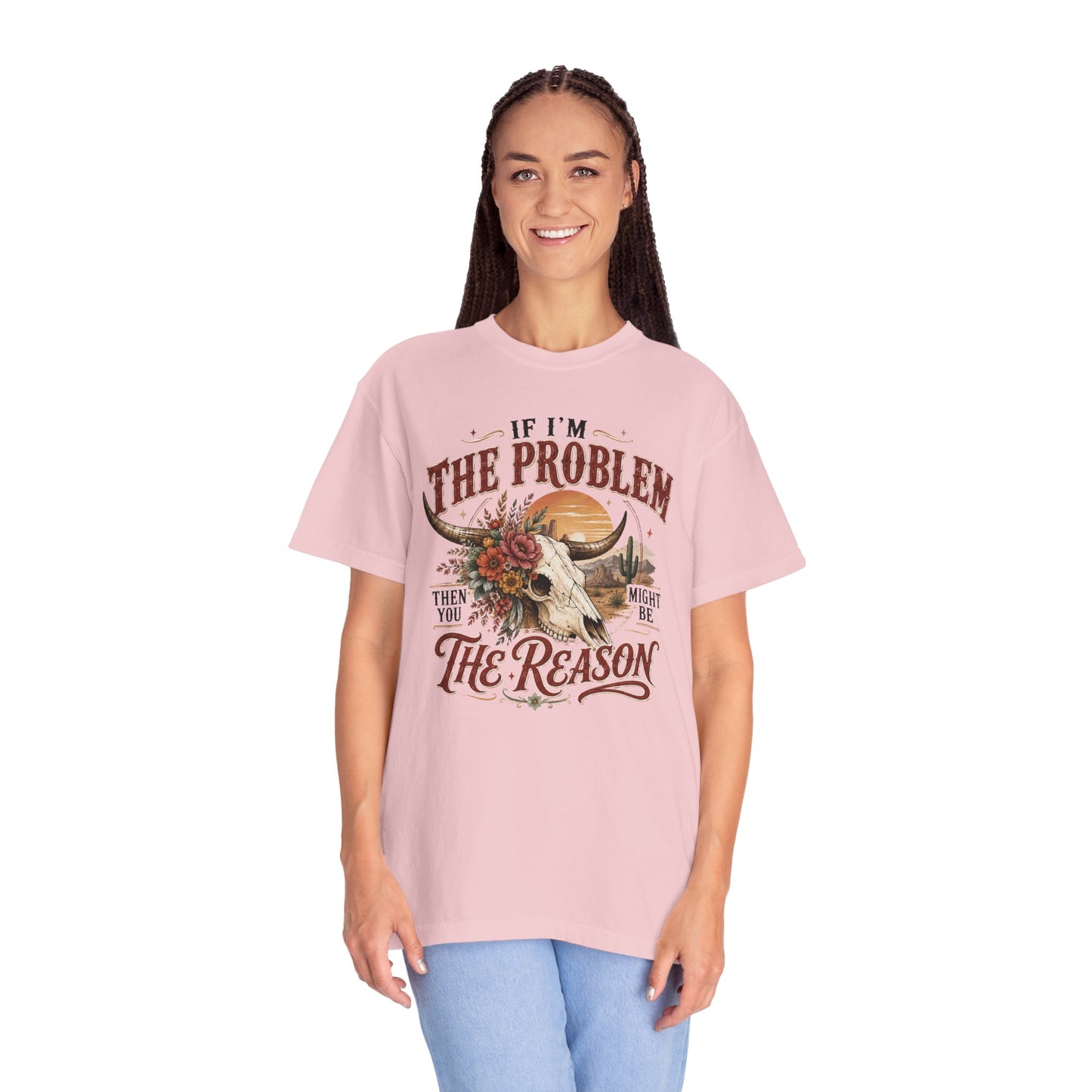 “If I’m the Problem, Then You Might Be the Reason” Western Skull Tee