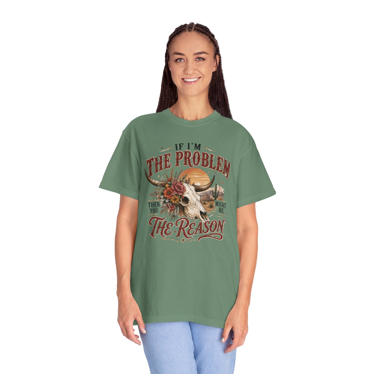 “If I’m the Problem, Then You Might Be the Reason” Western Skull Tee
