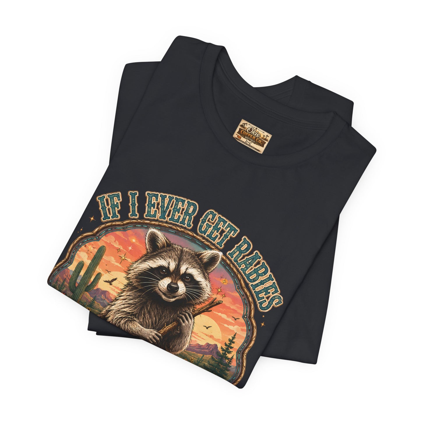 If I Ever Get Rabies You’re High On My Bitin’ List Raccoon Graphic Tee