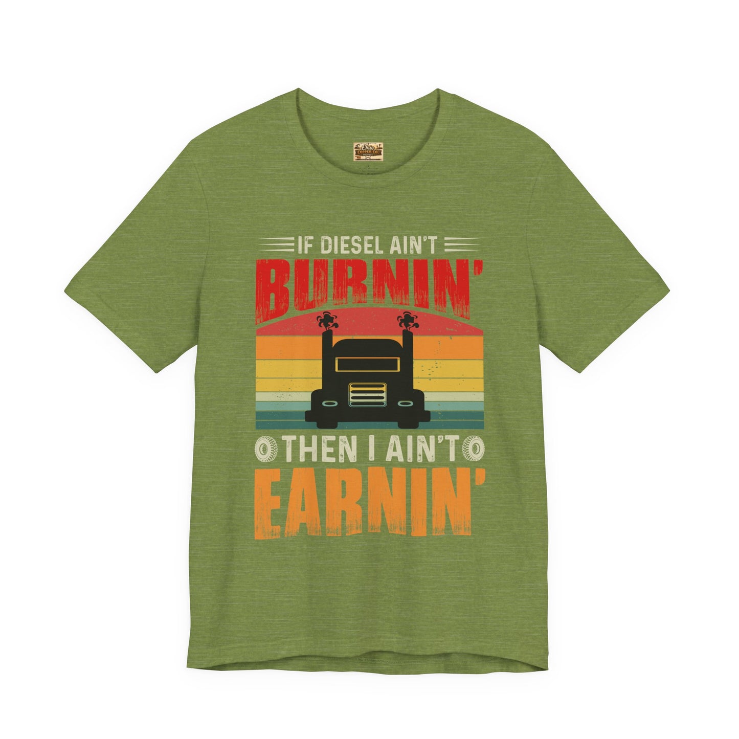 Trucker Tee — “If Diesel Ain’t Burnin’ Then I Ain’t Oearnin’” Vintage Semi Truck Shirt