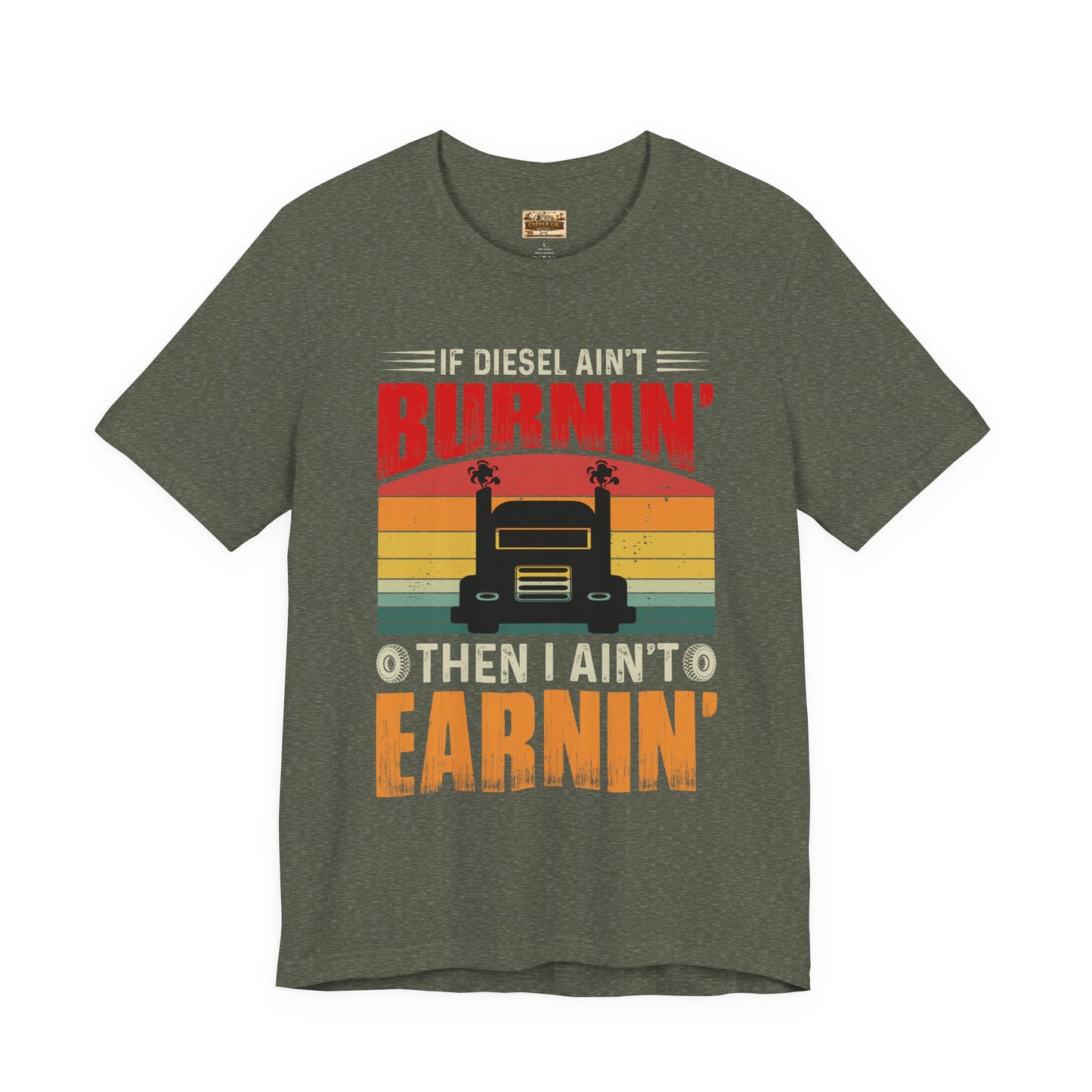 Trucker Tee — “If Diesel Ain’t Burnin’ Then I Ain’t Oearnin’” Vintage Semi Truck Shirt