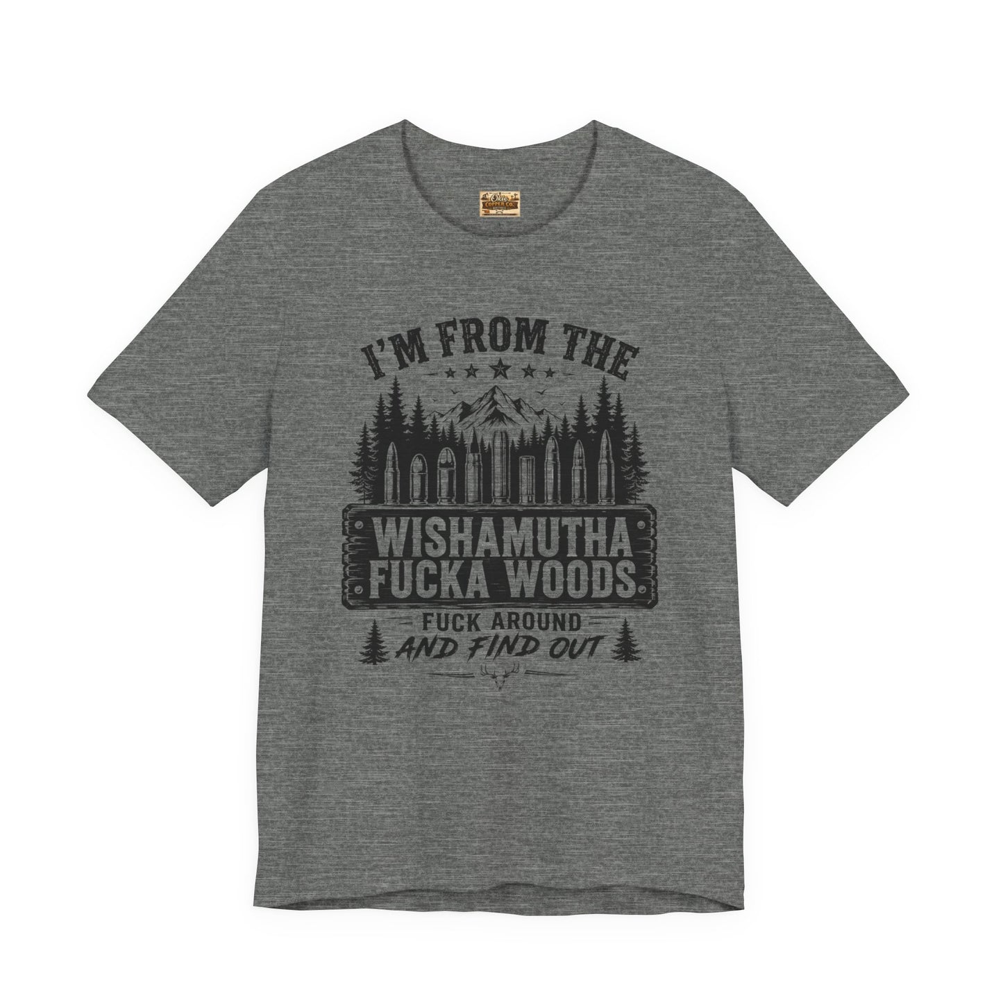 Funny Graphic Tee - "I'm From The Wishamutha F***a Woods" Forest Camping Shirt