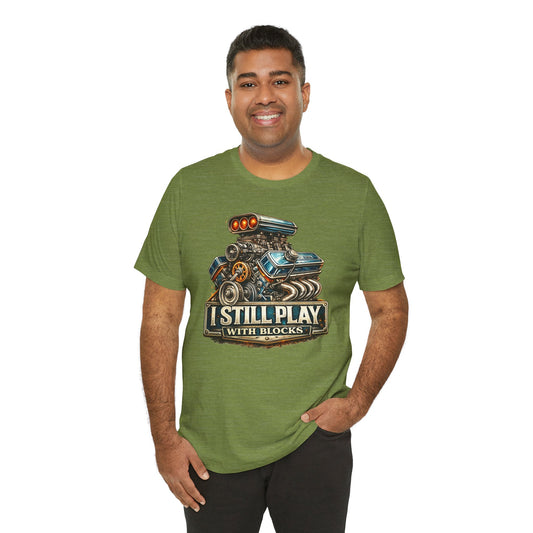 Engine Graphic Tee — "I Still Play With Blocks" Car Lover T-Shirt