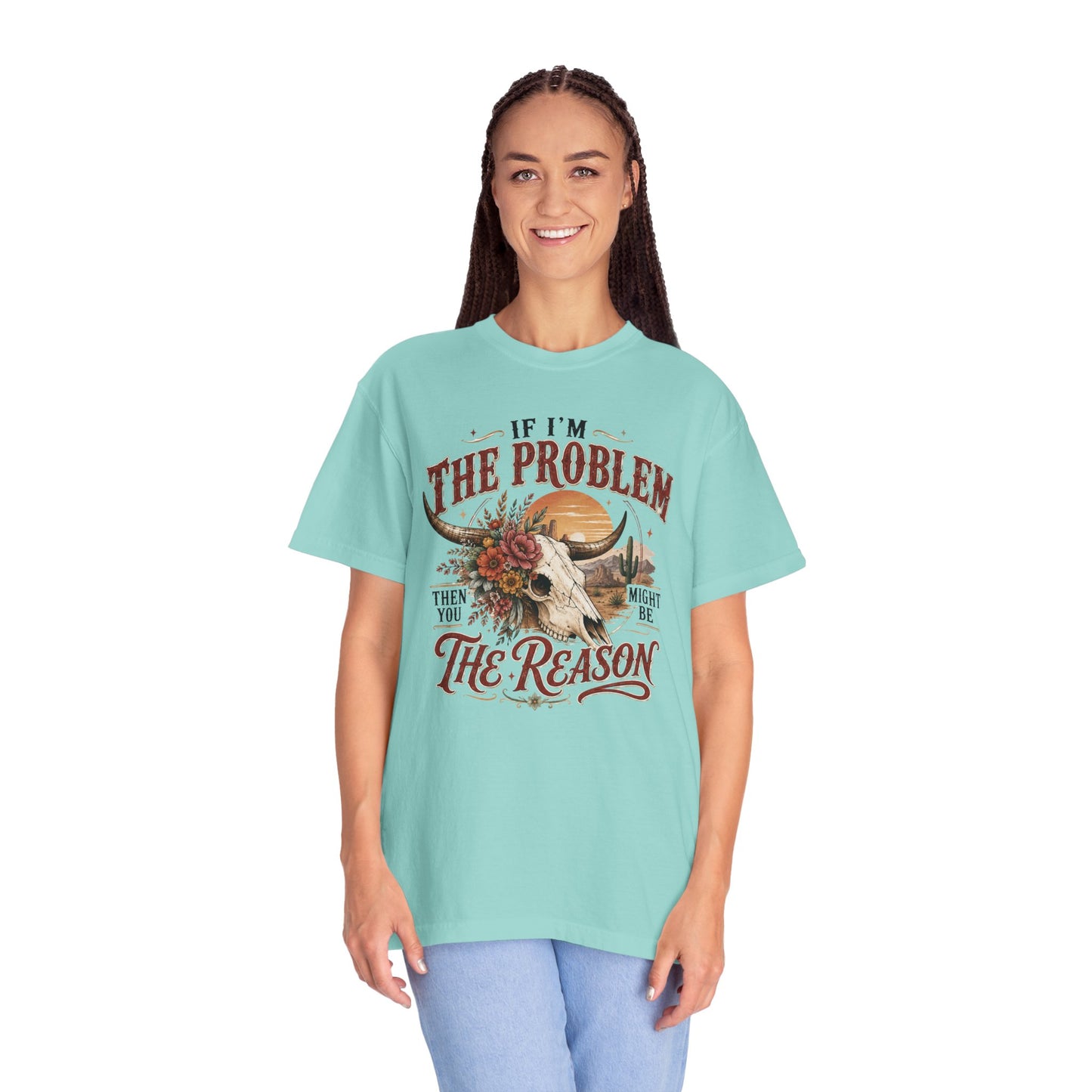 “If I’m the Problem, Then You Might Be the Reason” Western Skull Tee
