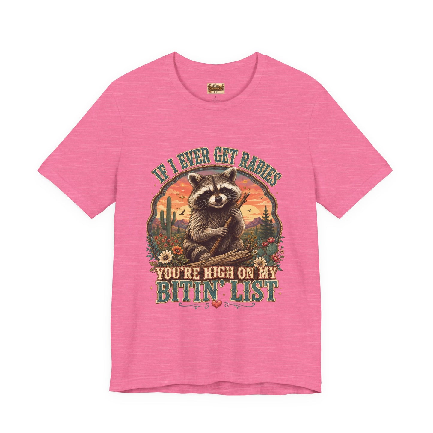 If I Ever Get Rabies You’re High On My Bitin’ List Raccoon Graphic Tee