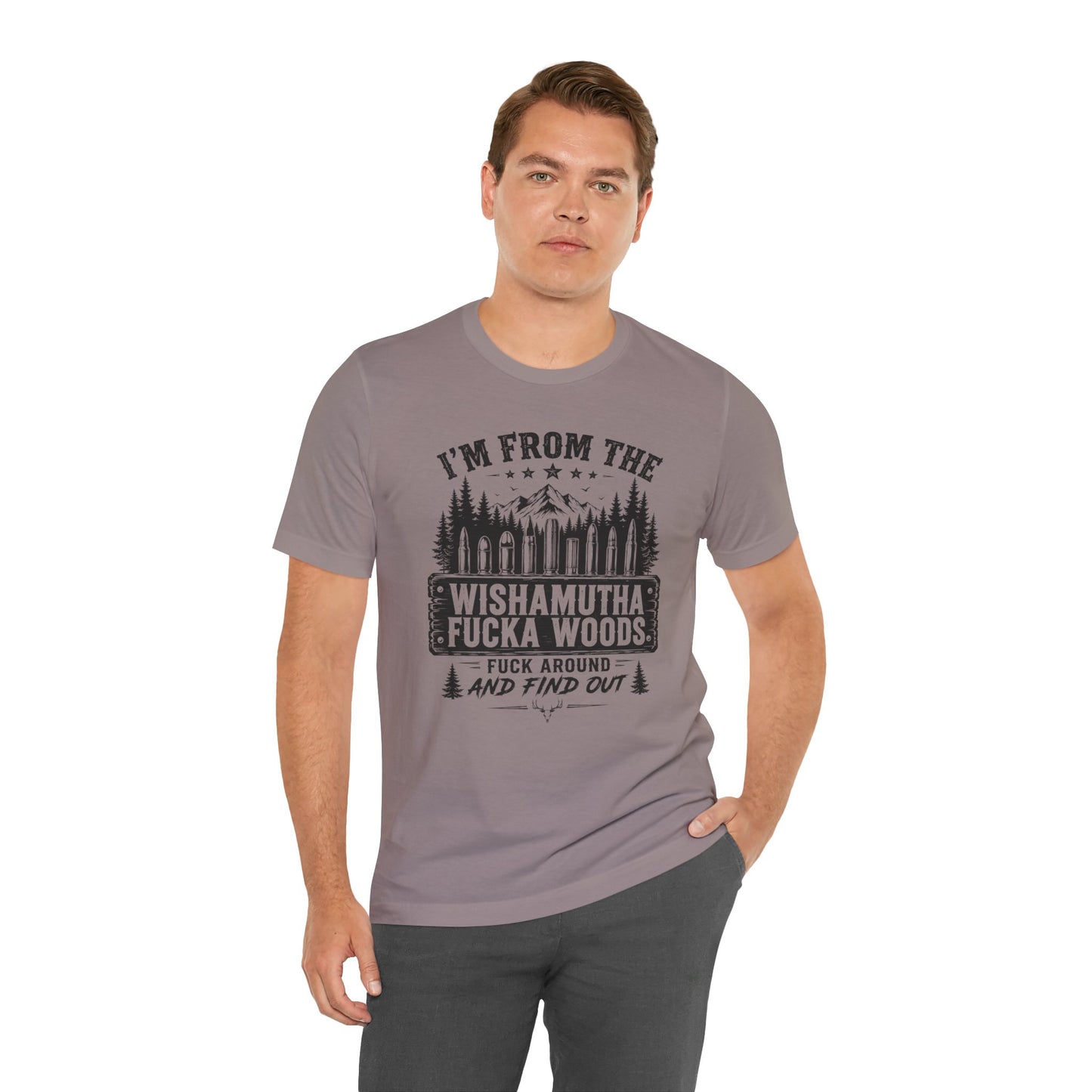 Funny Graphic Tee - "I'm From The Wishamutha F***a Woods" Forest Camping Shirt
