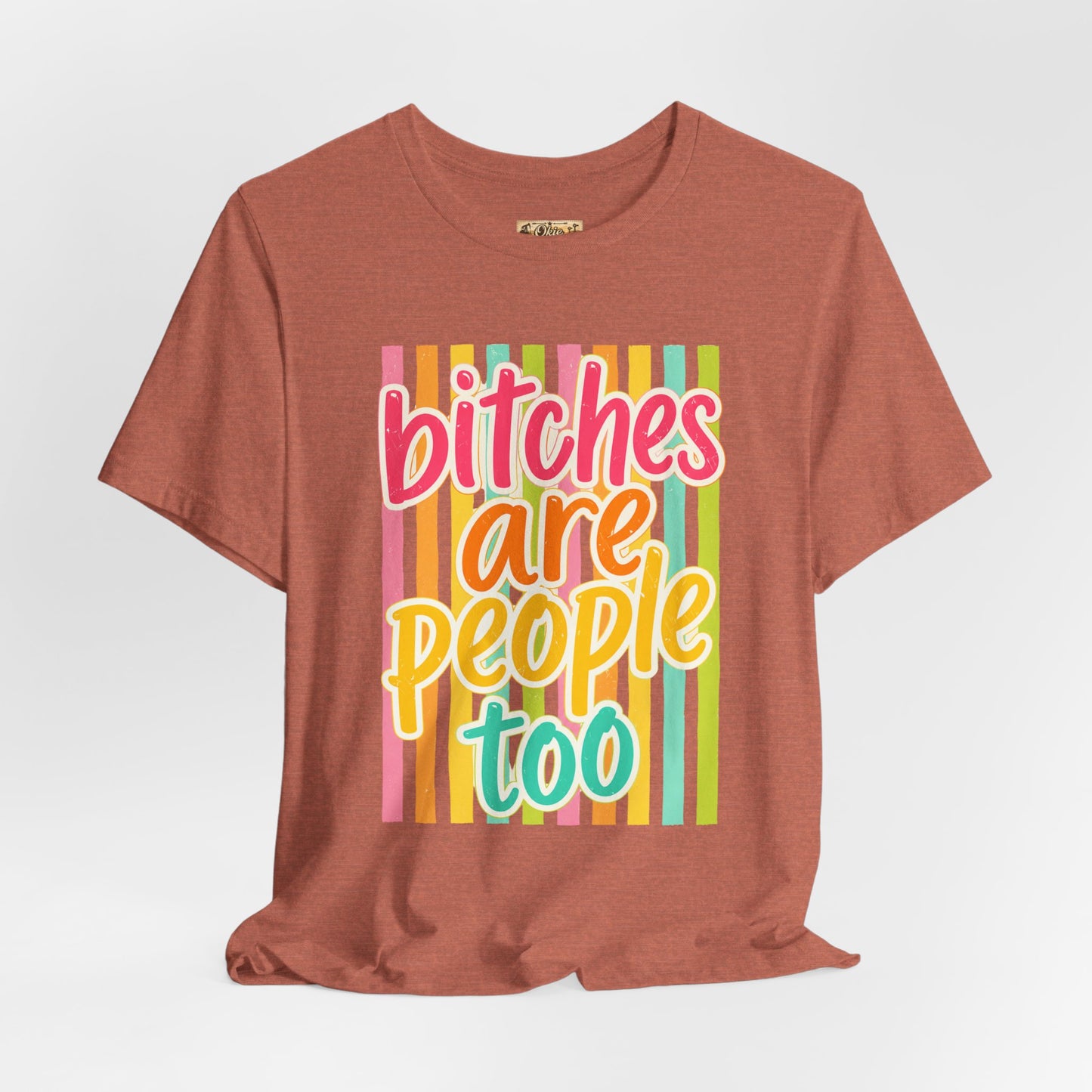 Bitches Are People Too Tee — Colorful Retro Striped Graphic T-Shirt