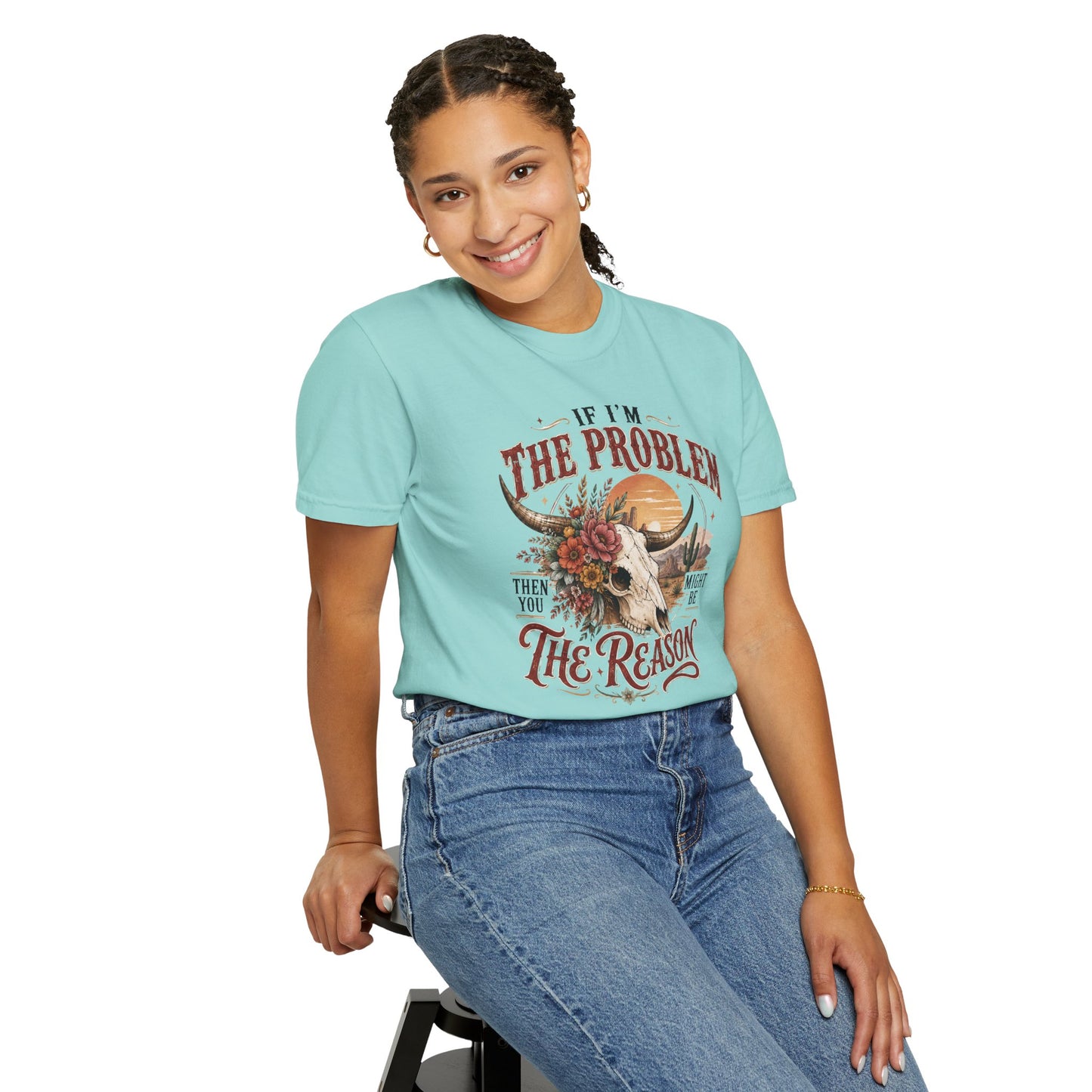 “If I’m the Problem, Then You Might Be the Reason” Western Skull Tee