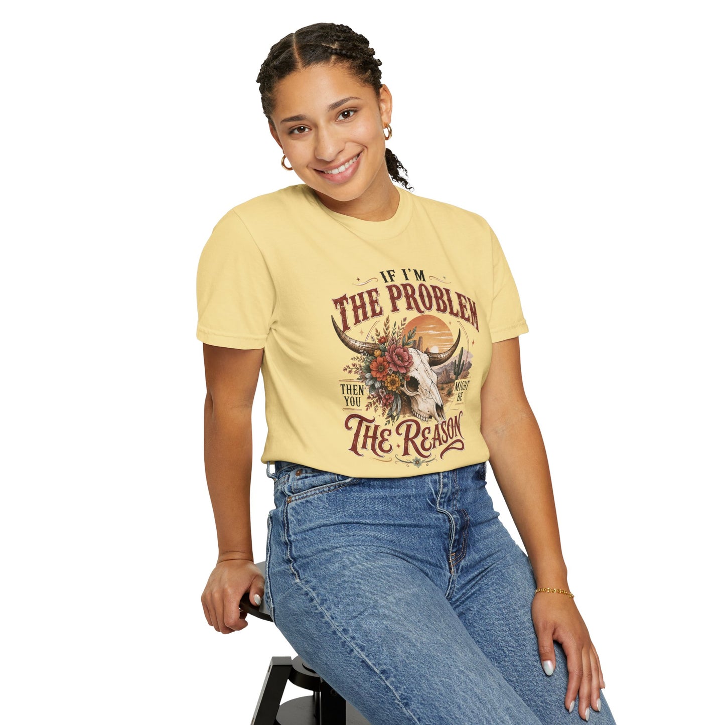 “If I’m the Problem, Then You Might Be the Reason” Western Skull Tee