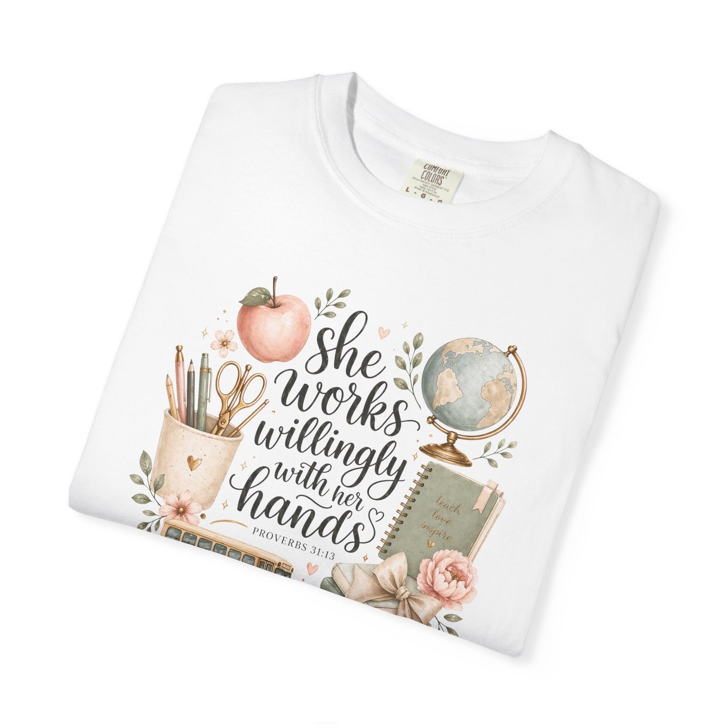 Teacher T-Shirt — "She Works Willingly With Her Hands" Cozy Classroom Gift