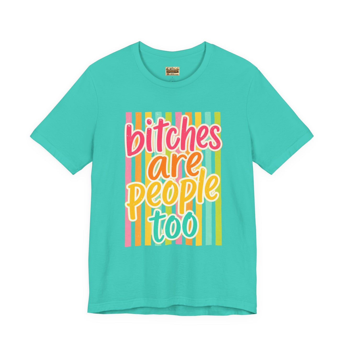 Bitches Are People Too Tee — Colorful Retro Striped Graphic T-Shirt