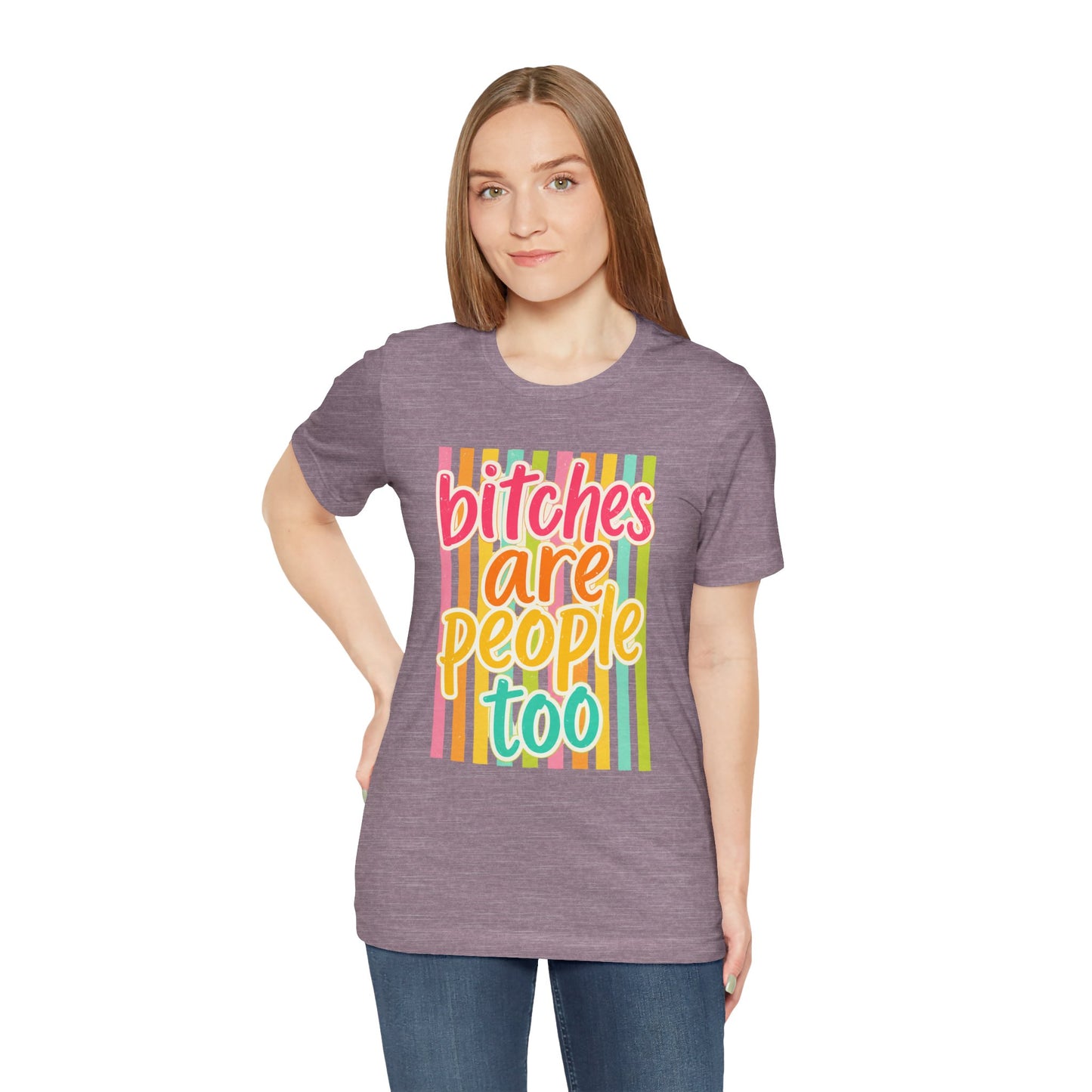 Bitches Are People Too Tee — Colorful Retro Striped Graphic T-Shirt