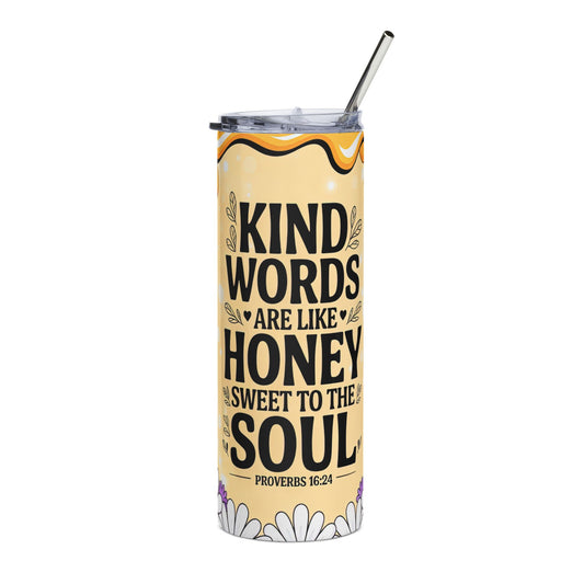 20oz Stainless Tumbler — “Kind Words Are Like Honey” Inspirational Quote Design