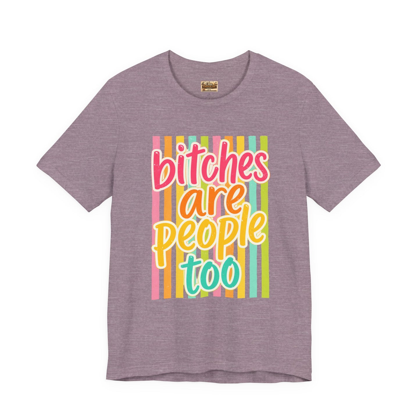 Bitches Are People Too Tee — Colorful Retro Striped Graphic T-Shirt