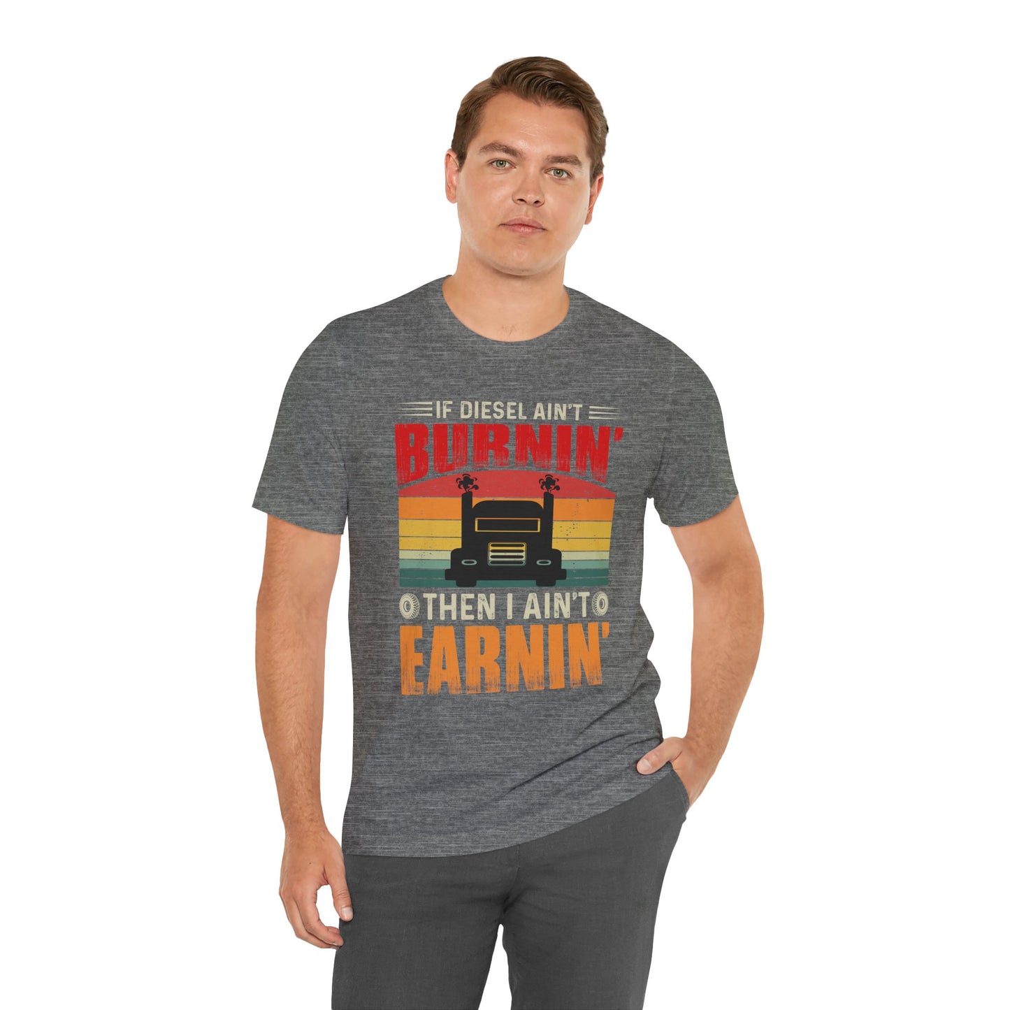 Trucker Tee — “If Diesel Ain’t Burnin’ Then I Ain’t Oearnin’” Vintage Semi Truck Shirt