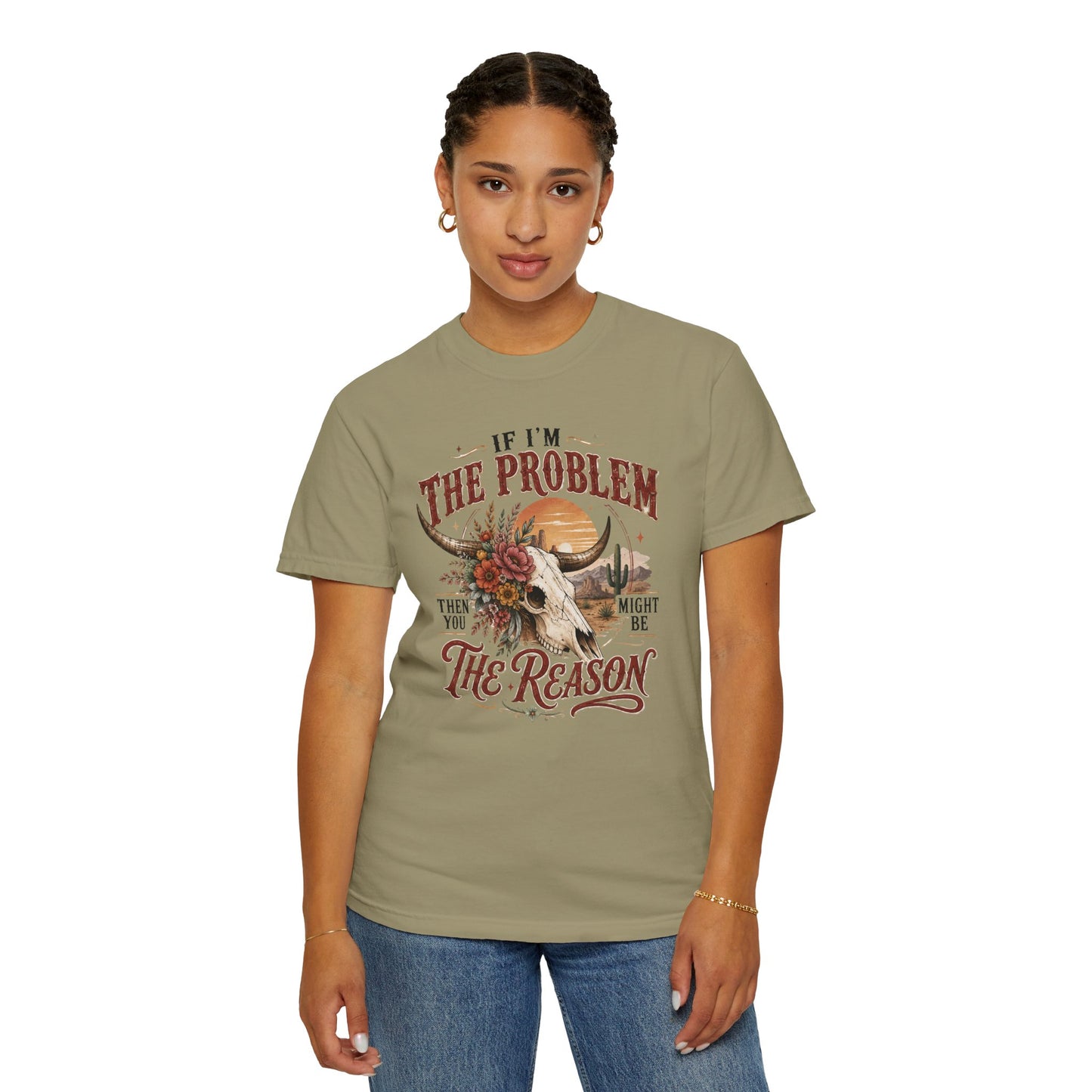 “If I’m the Problem, Then You Might Be the Reason” Western Skull Tee