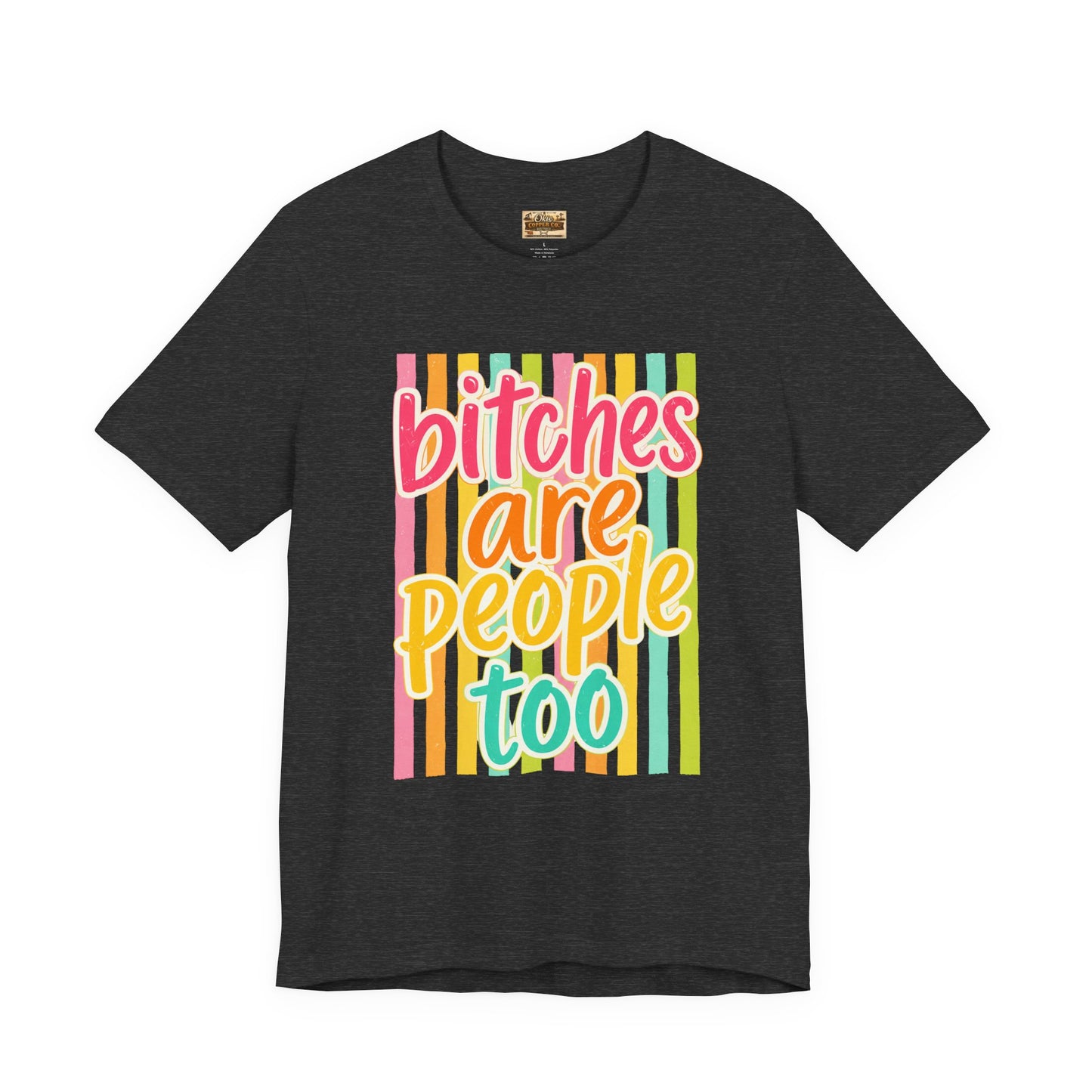 Bitches Are People Too Tee — Colorful Retro Striped Graphic T-Shirt